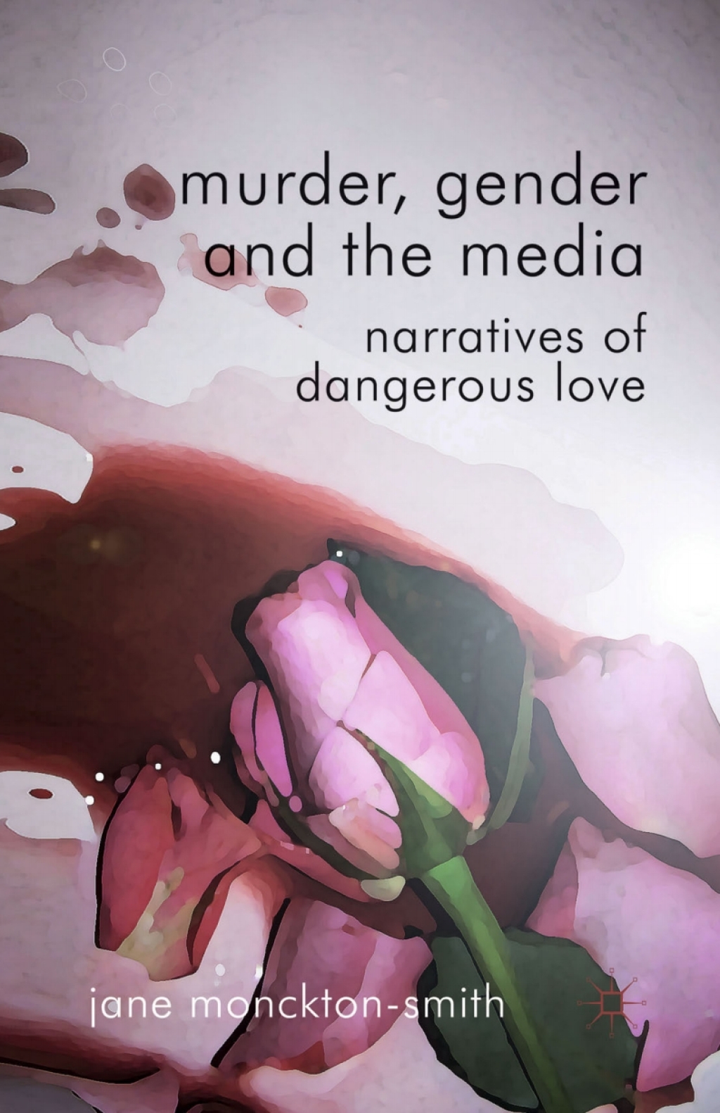 Murder, Gender and the Media Narratives of Dangerous Love  â€“ PDF/EPUB Version Downloadable