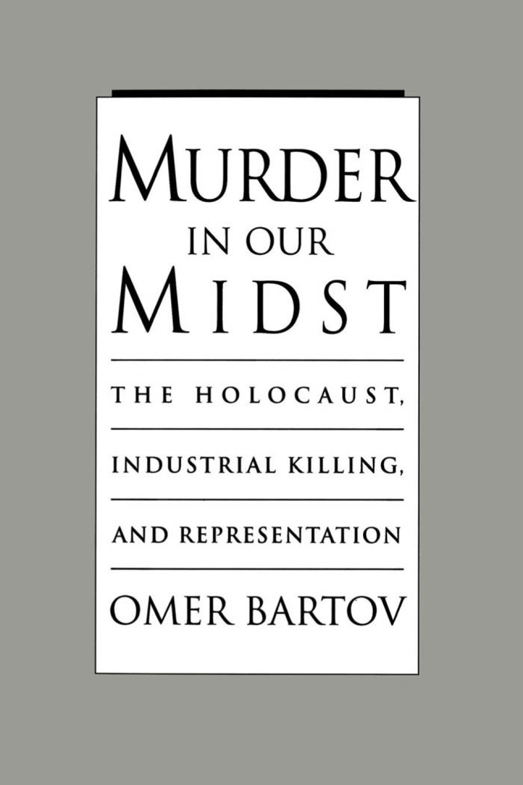 Murder in Our Midst The Holocaust, Industrial Killing, and Representation  â€“ PDF/EPUB Version Downloadable