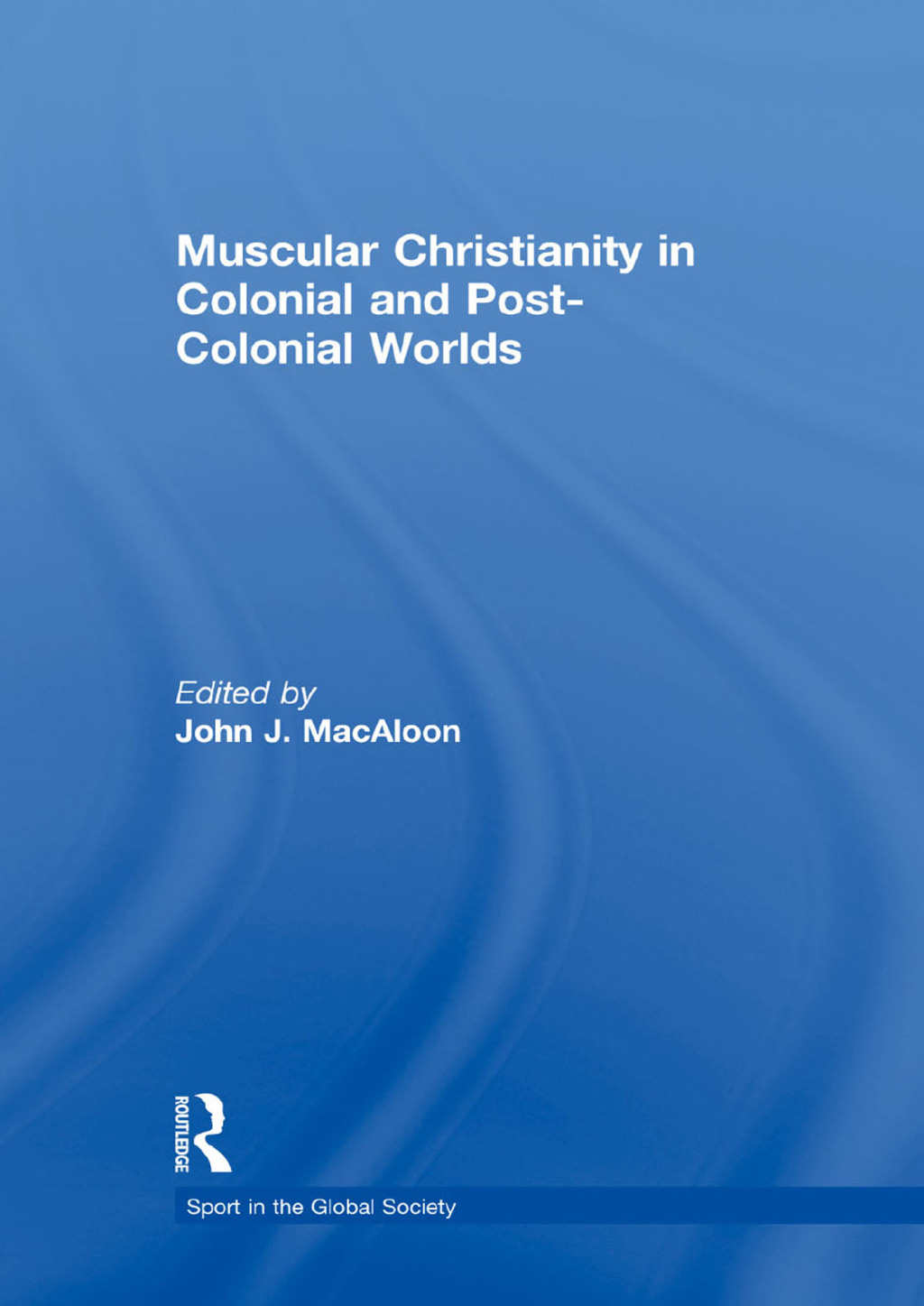 Muscular Christianity and the Colonial and Post-Colonial World 1st Edition â€“ PDF/EPUB Version Downloadable