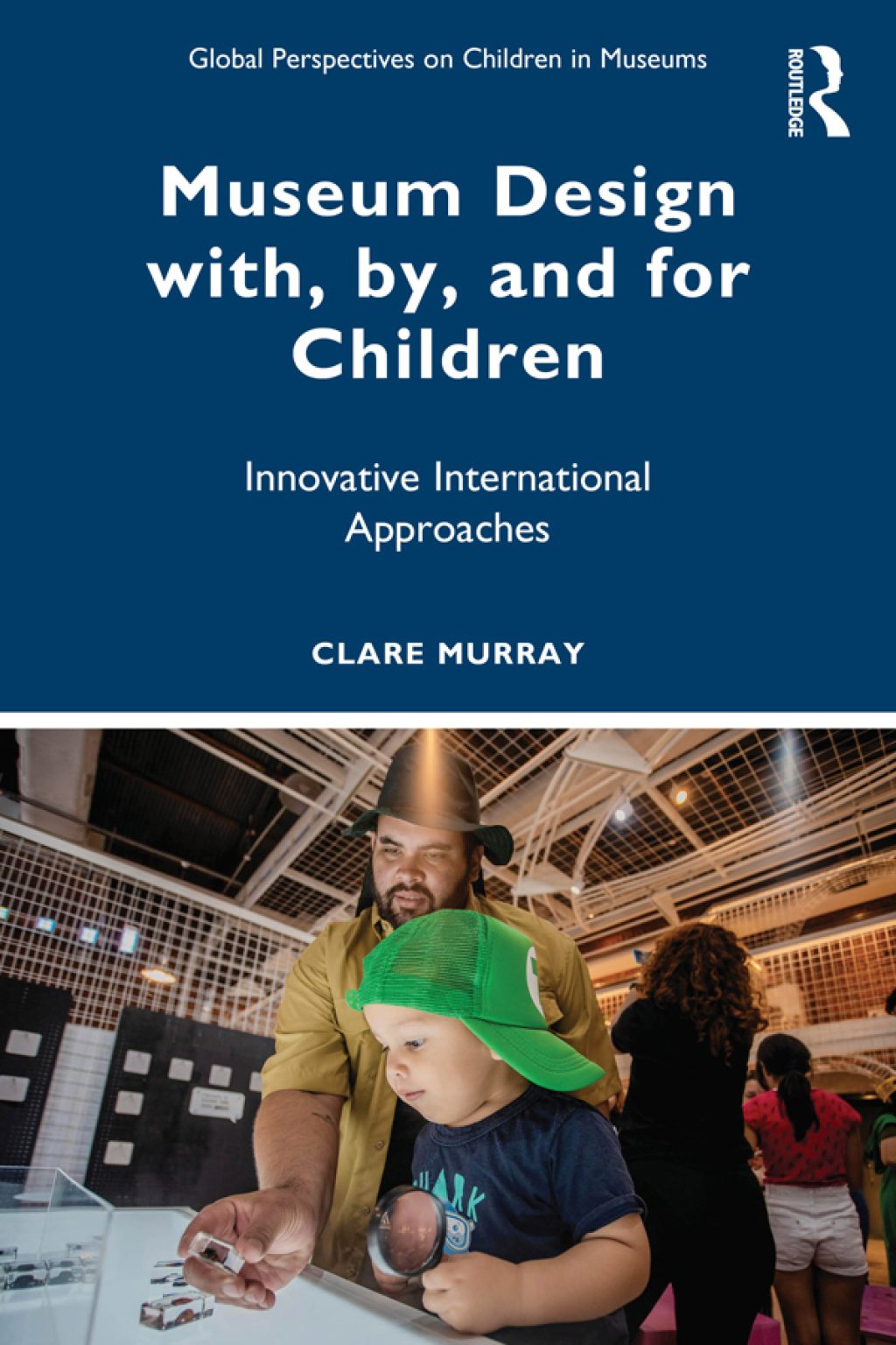 Museum Design with, by, and for Children Innovative International Approaches 1st Edition â€“ PDF/EPUB Version Downloadable