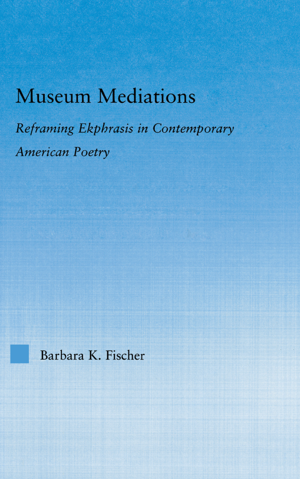Museum Mediations Reframing Ekphrasis in Contemporary American Poetry 1st Edition â€“ PDF/EPUB Version Downloadable