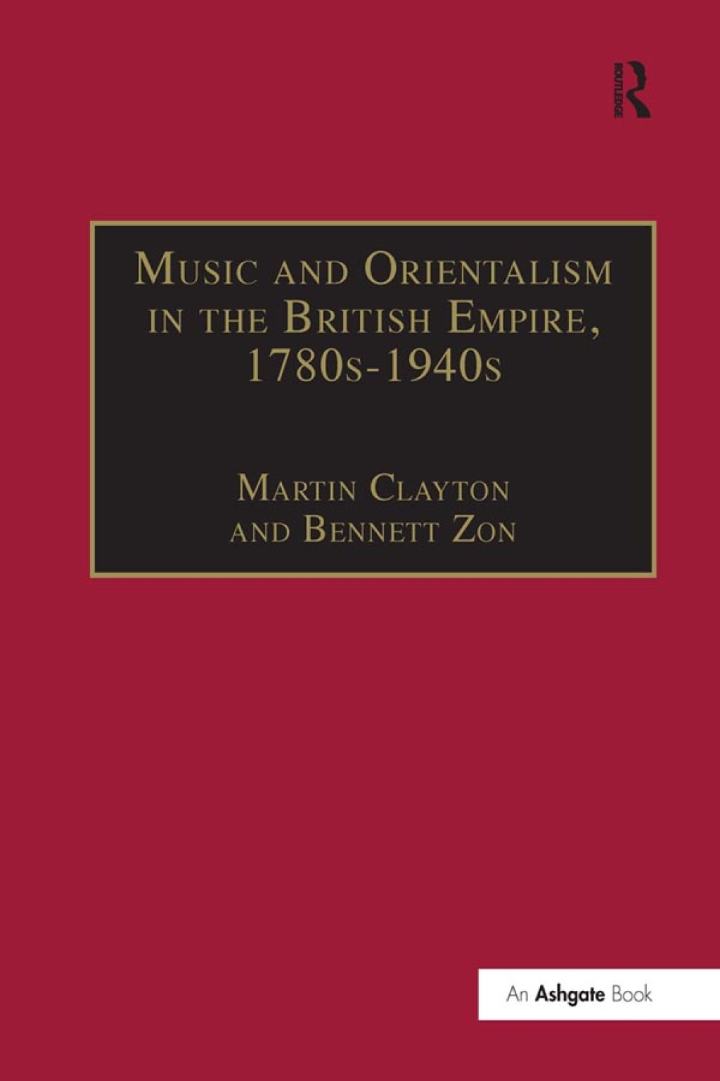 Music and Orientalism in the British Empire, 1780sâ€“1940s Portrayal of the East 1st Edition â€“ PDF/EPUB Version Downloadable