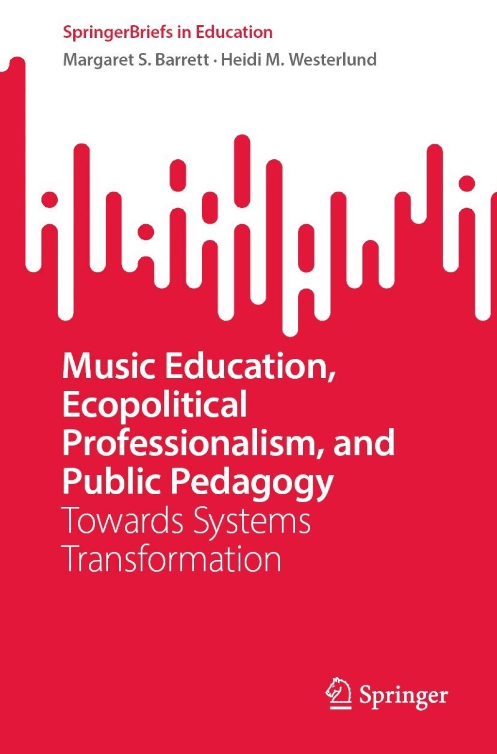 Music Education, Ecopolitical Professionalism, and Public Pedagogy Towards Systems Transformation  â€“ PDF/EPUB Version Downloadable