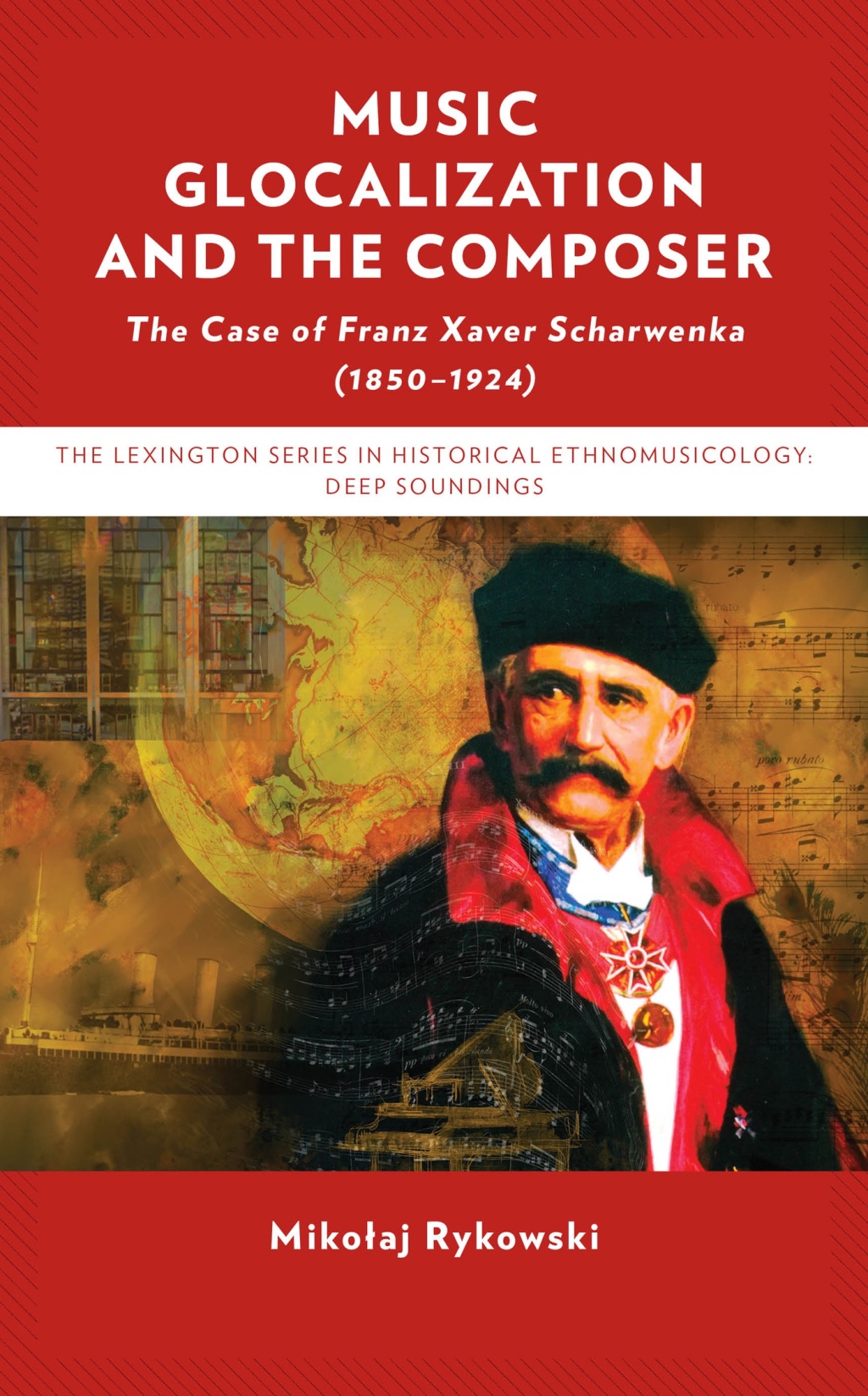 Music Glocalization and the Composer The Case of Franz Xaver Scharwenka (1850-1924) 1st Edition â€“ PDF/EPUB Version Downloadable
