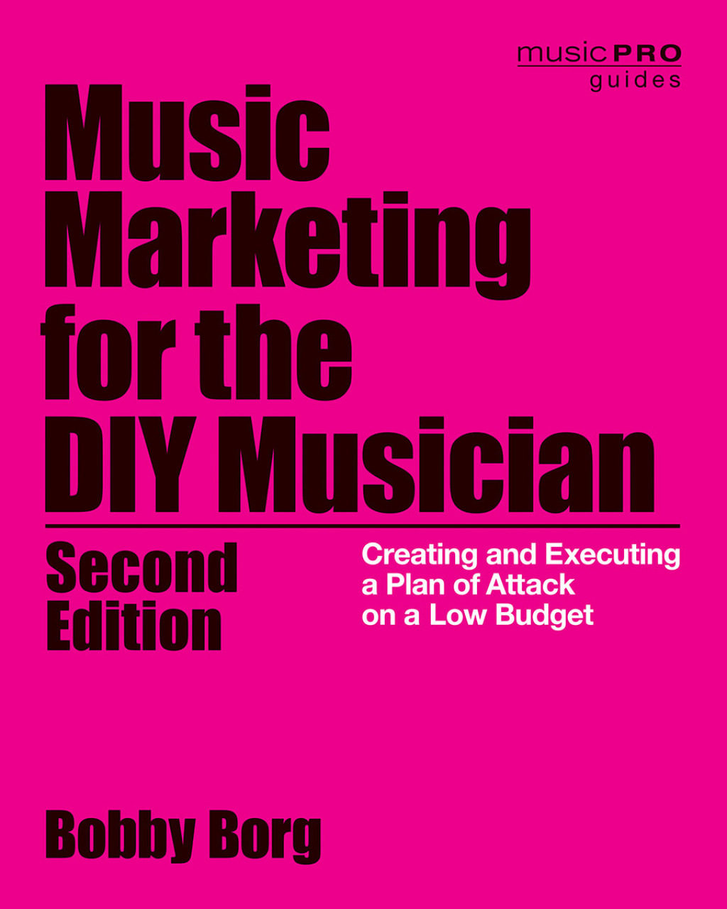 Music Marketing for the DIY Musician Creating and Executing a Plan of Attack on a Low Budget 2nd Edition â€“ PDF/EPUB Version Downloadable