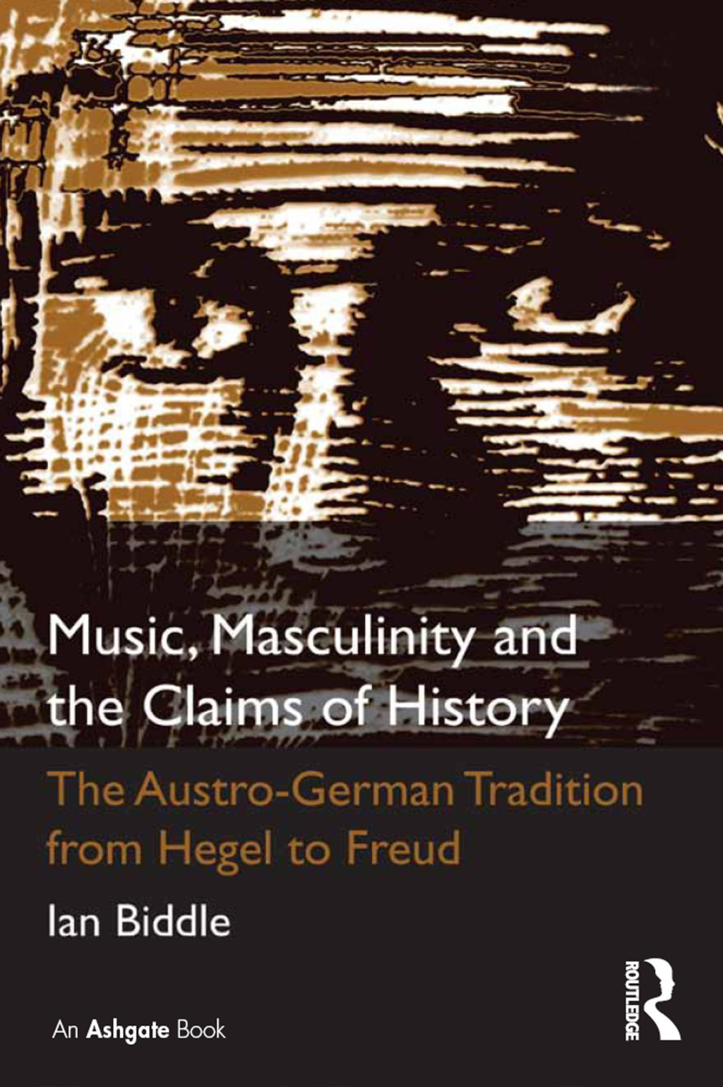 Music, Masculinity and the Claims of History The Austro-German Tradition from Hegel to Freud 1st Edition â€“ PDF/EPUB Version Downloadable