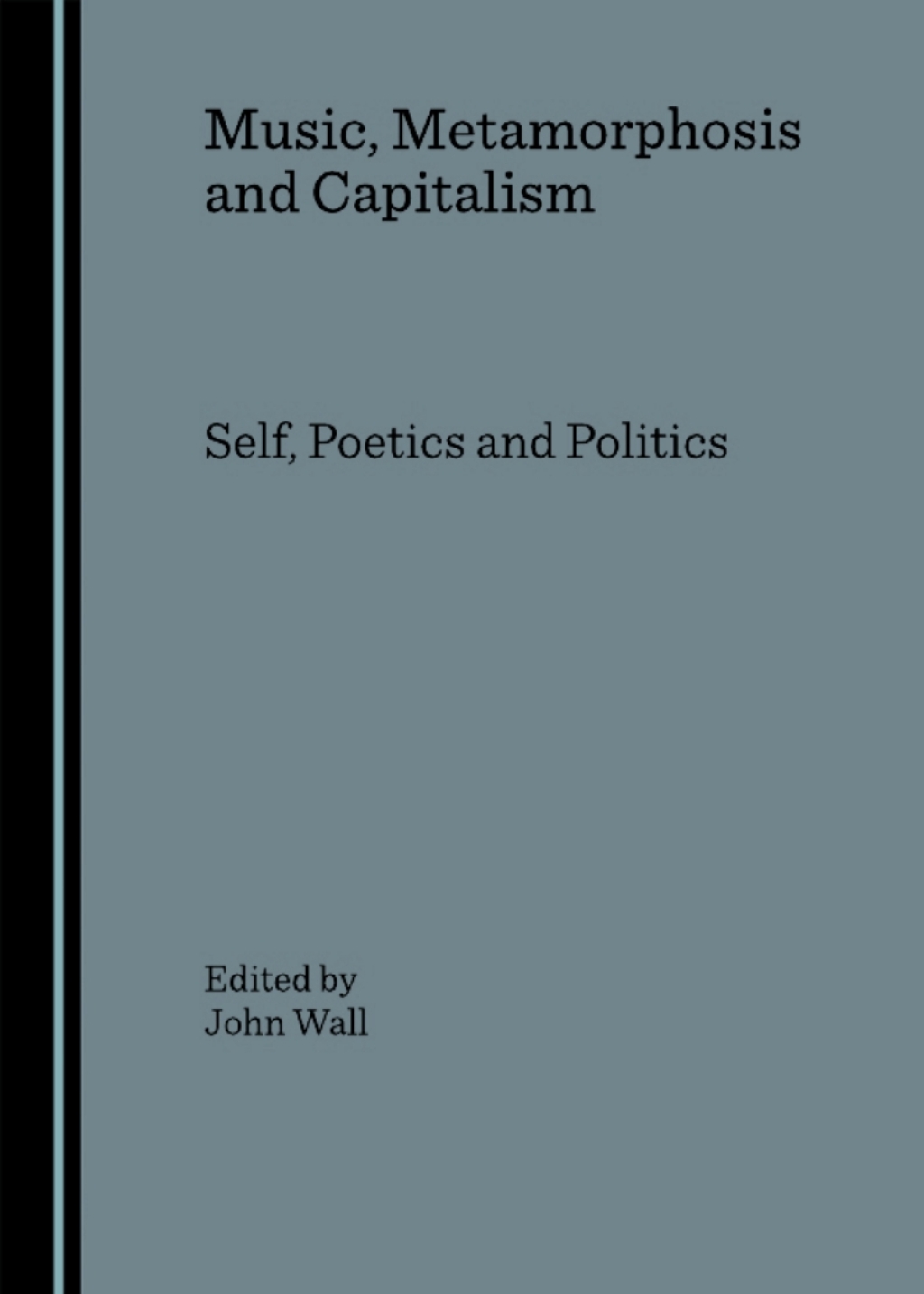 Music, Metamorphosis and Capitalism Self, Poetics and Politics 1st Edition â€“ PDF/EPUB Version Downloadable