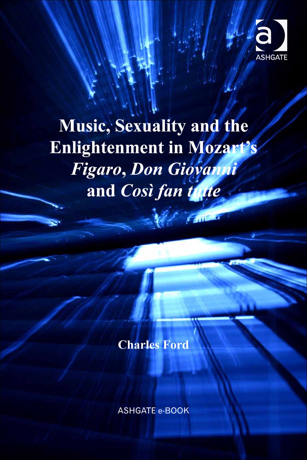 Music, Sexuality and the Enlightenment in Mozart's Figaro, Don Giovanni and CosÃ¬ fan tutte  â€“ PDF/EPUB Version Downloadable