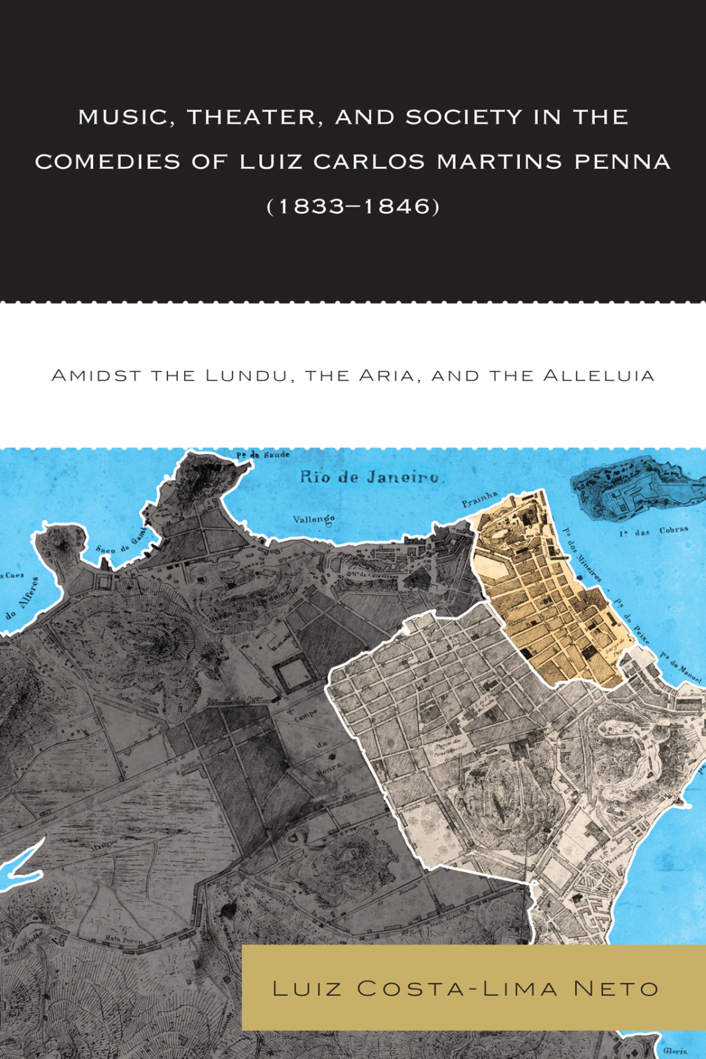 Music, Theater, and Society in the Comedies of Luiz Carlos Martins Penna (1833-1846) Amidst the Lundu, The Aria, and the Alleluia 1st Edition â€“ PDF/EPUB Version Downloadable