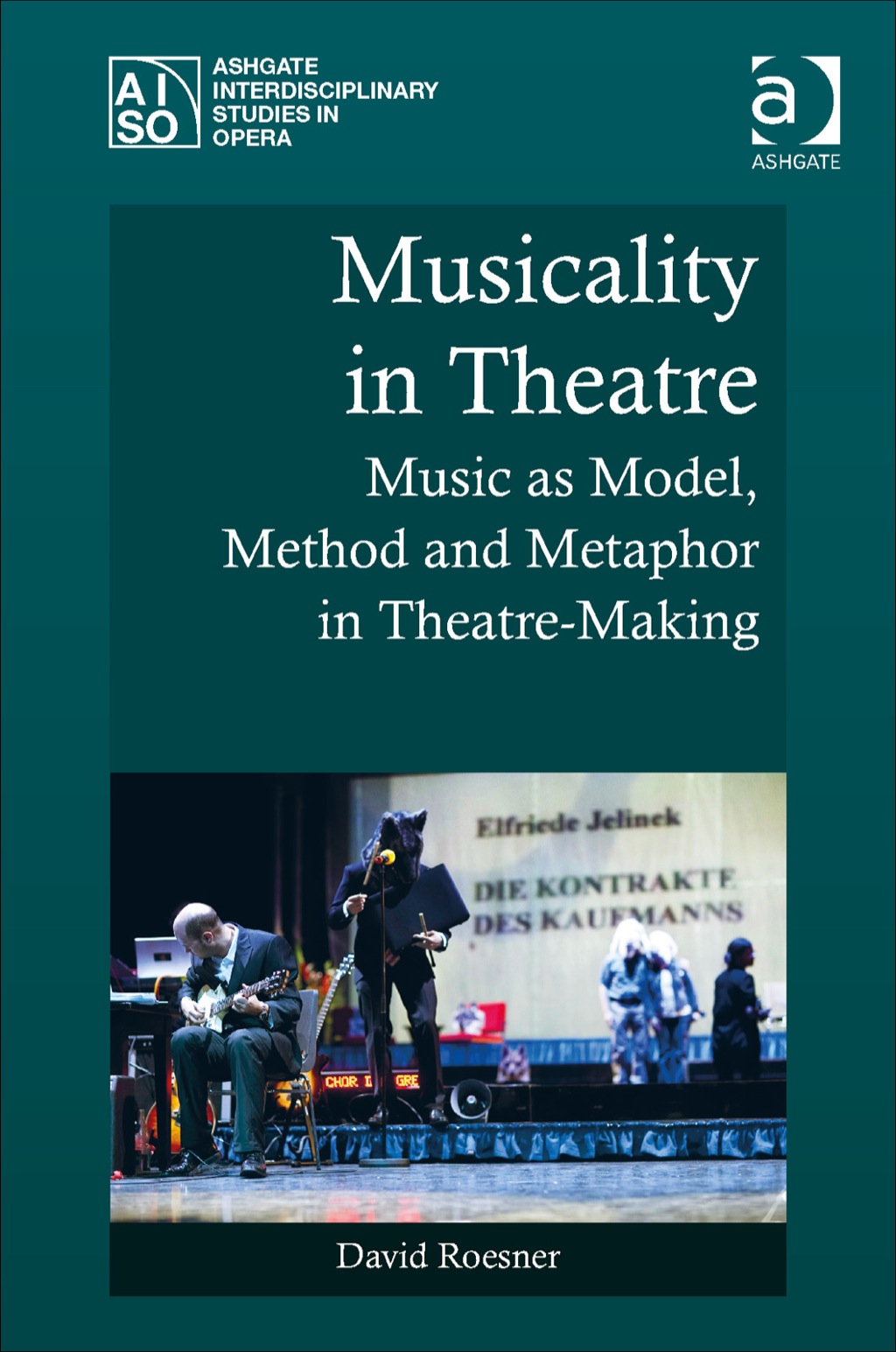 Musicality in Theatre: Music as Model, Method and Metaphor in Theatre-Making  â€“ PDF/EPUB Version Downloadable