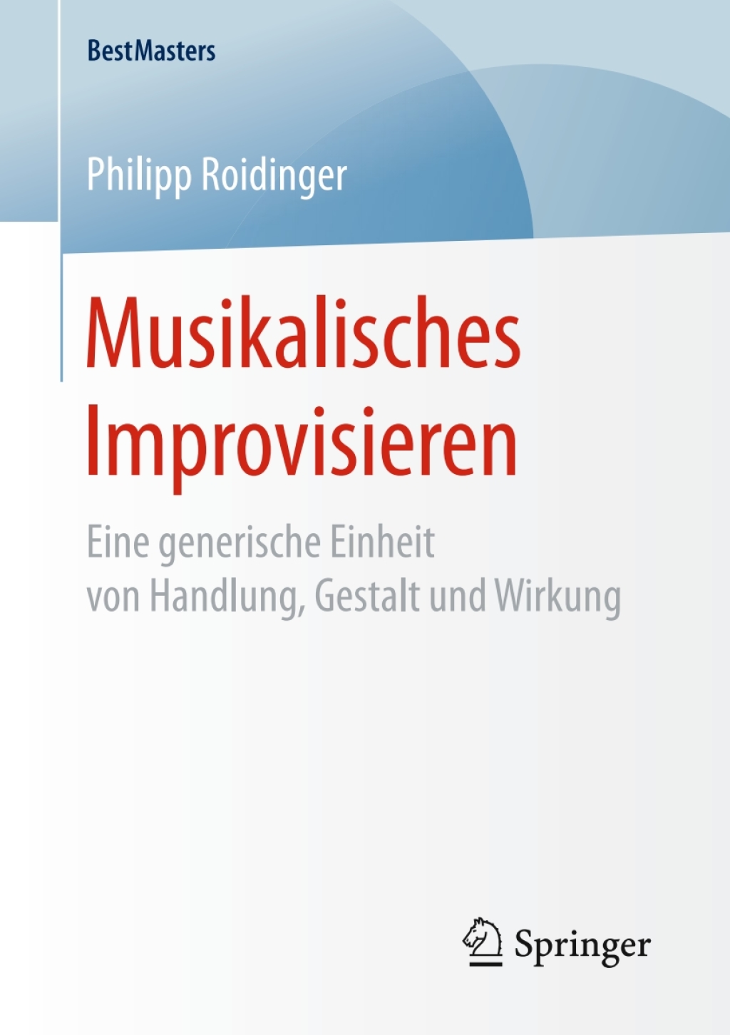 Musikalisches Improvisieren Eine generische Einheit von Handlung, Gestalt und Wirkung  â€“ PDF/EPUB Version Downloadable