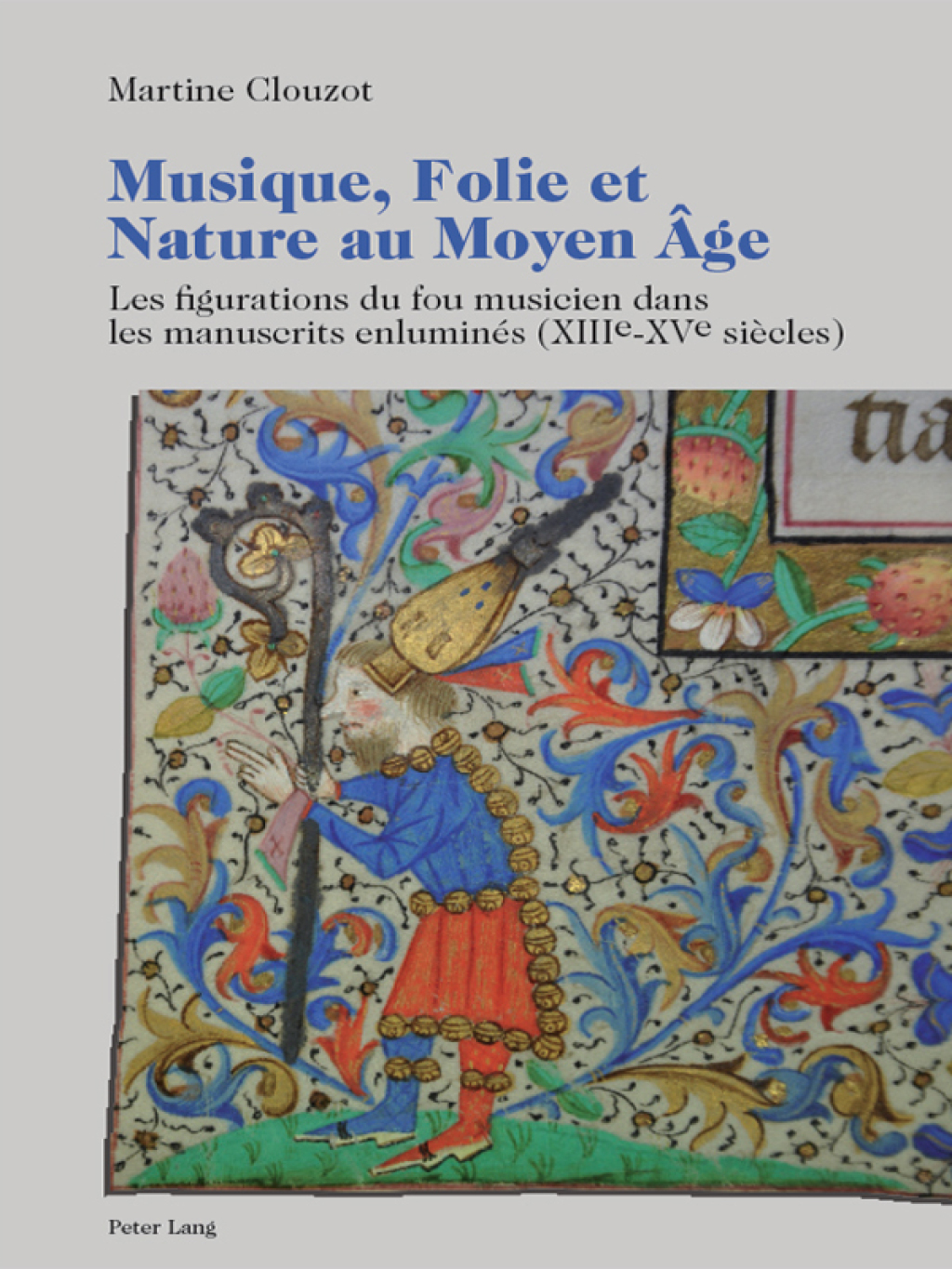Musique, Folie et Nature au Moyen Ã‚ge Les figurations du fou musicien dans les manuscrits enluminÃ©s (XIII e -XV e siÃ¨cles) 1st Edition â€“ PDF/EPUB Version Downloadable