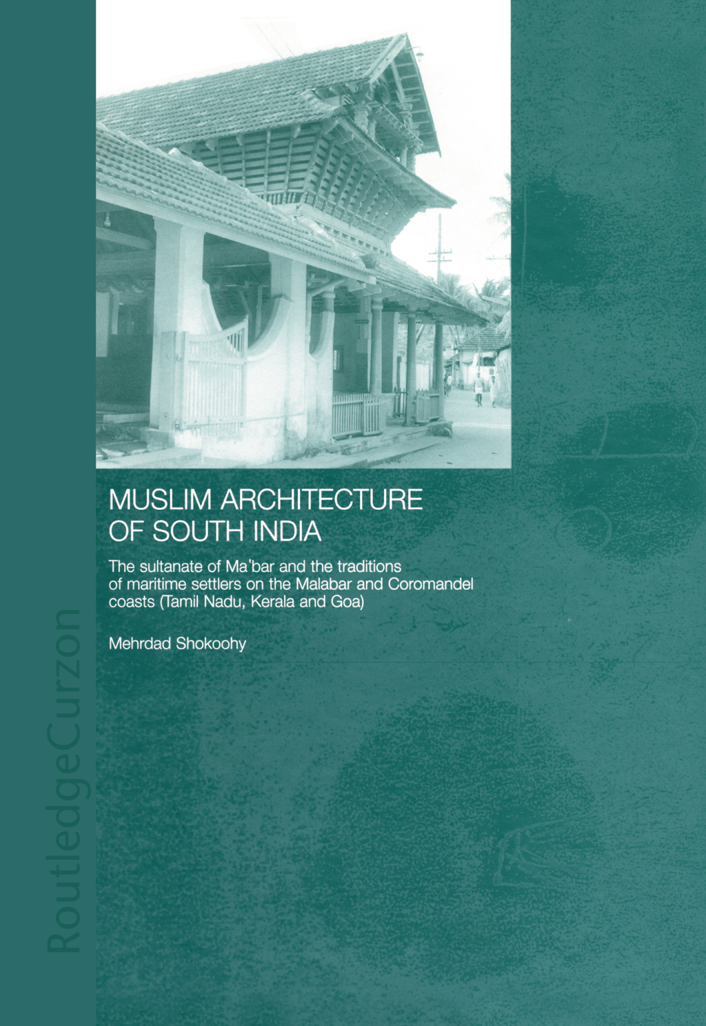 Muslim Architecture of South India The Sultanate of Ma'bar and the Traditions of Maritime Settlers on the Malabar and Coromandel Coasts (Tamil Nadu, Kerala and Goa) 1st Edition â€“ PDF/EPUB Version Downloadable