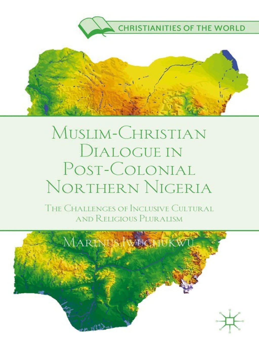 Muslim-Christian Dialogue in Post-Colonial Northern Nigeria The Challenges of Inclusive Cultural and Religious Pluralism  â€“ PDF/EPUB Version Downloadable