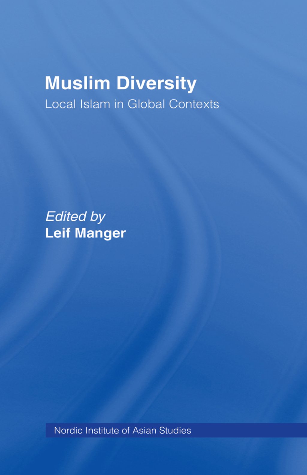 Muslim Diversity Local Islam in Global Contexts 1st Edition â€“ PDF/EPUB Version Downloadable