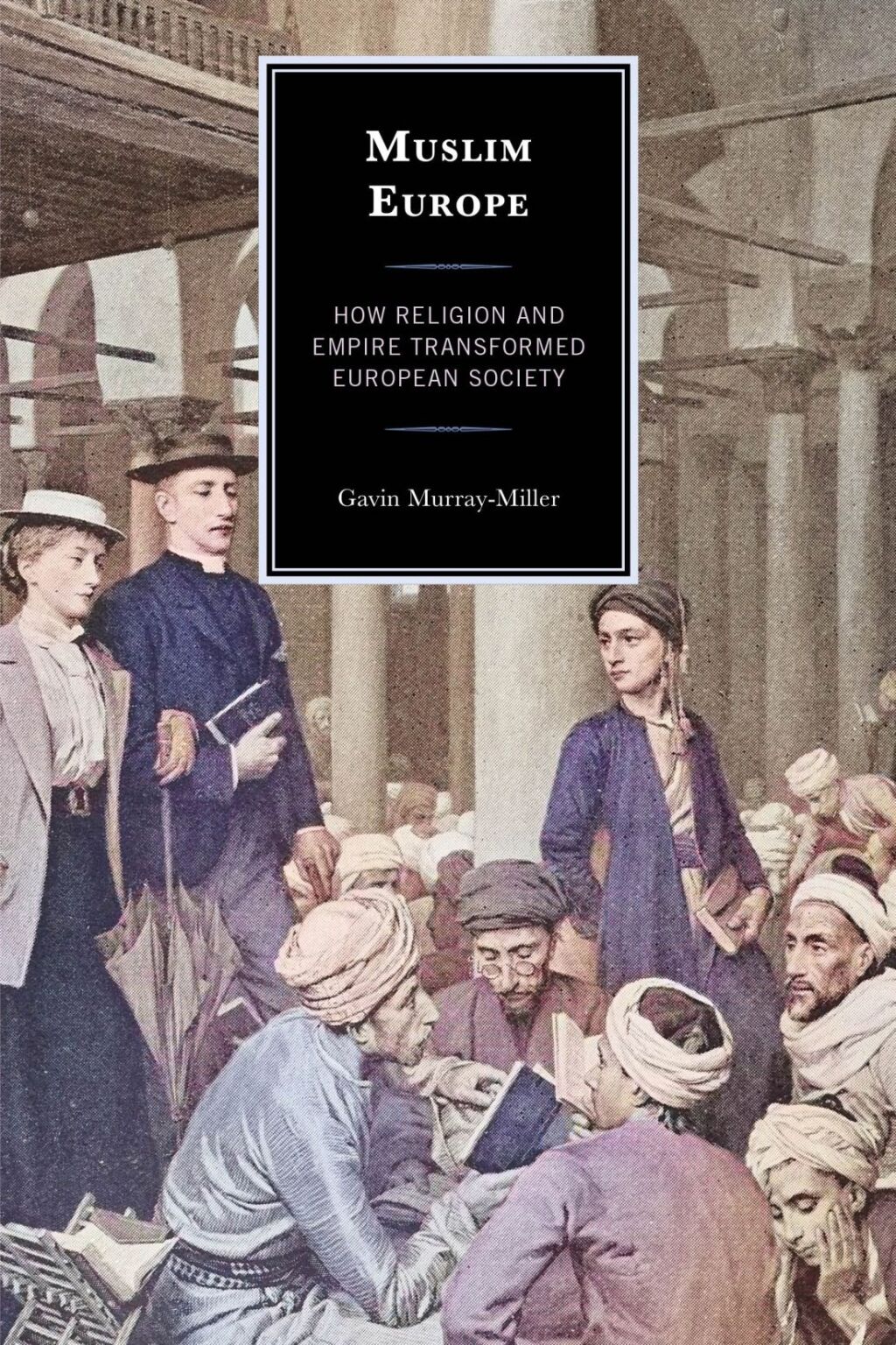 Muslim Europe How Religion and Empire Transformed European Society 1st Edition â€“ PDF/EPUB Version Downloadable