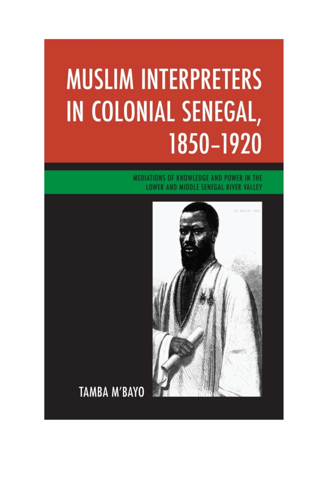 Muslim Interpreters in Colonial Senegal, 1850â€“1920 Mediations of Knowledge and Power in the Lower and Middle Senegal River Valley 1st Edition â€“ PDF/EPUB Version Downloadable