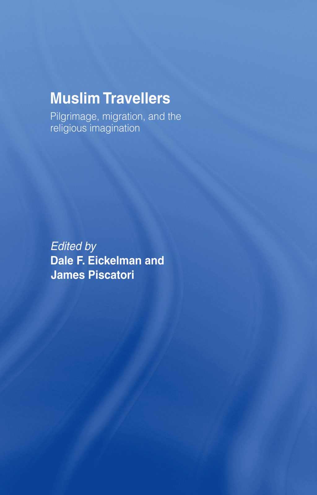 Muslim Travellers Pilgrimage, Migration and the Religious Imagination 1st Edition â€“ PDF/EPUB Version Downloadable