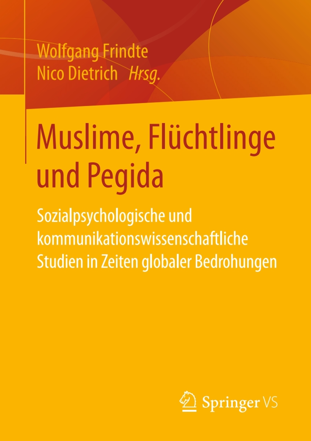 Muslime, FlÃ¼chtlinge und Pegida Sozialpsychologische und kommunikationswissenschaftliche Studien in Zeiten globaler Bedrohungen  â€“ PDF/EPUB Version Downloadable