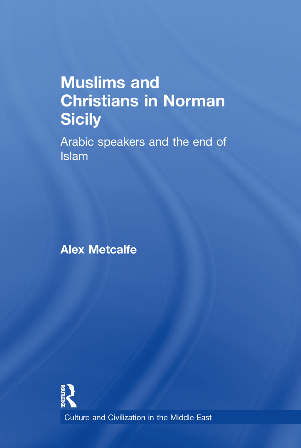 Muslims and Christians in Norman Sicily Arabic-Speakers and the End of Islam 1st Edition â€“ PDF/EPUB Version Downloadable