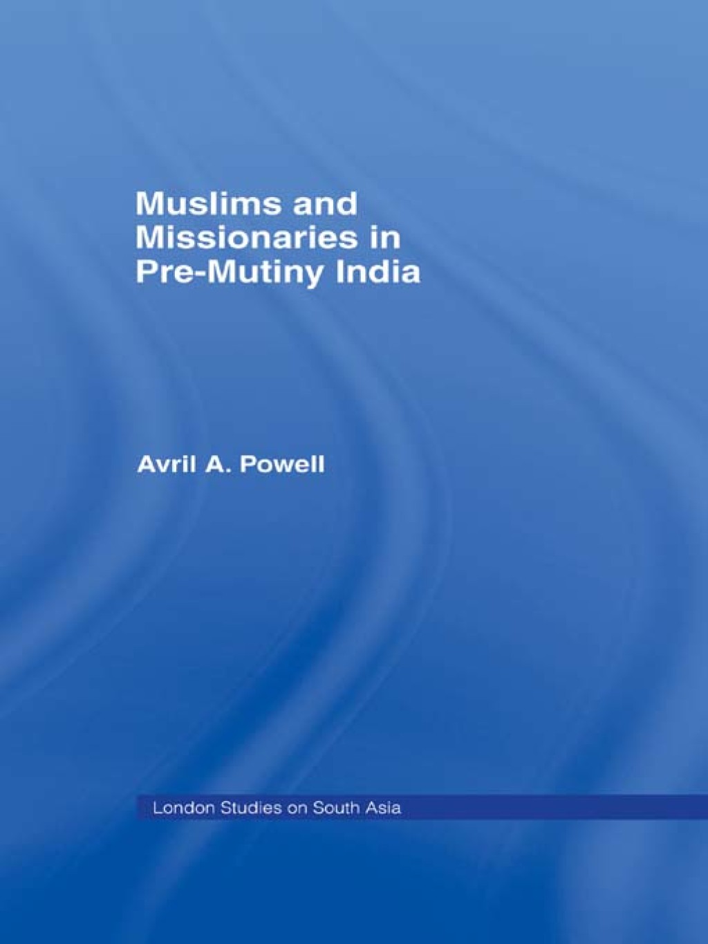 Muslims and Missionaries in Pre-Mutiny India 1st Edition â€“ PDF/EPUB Version Downloadable