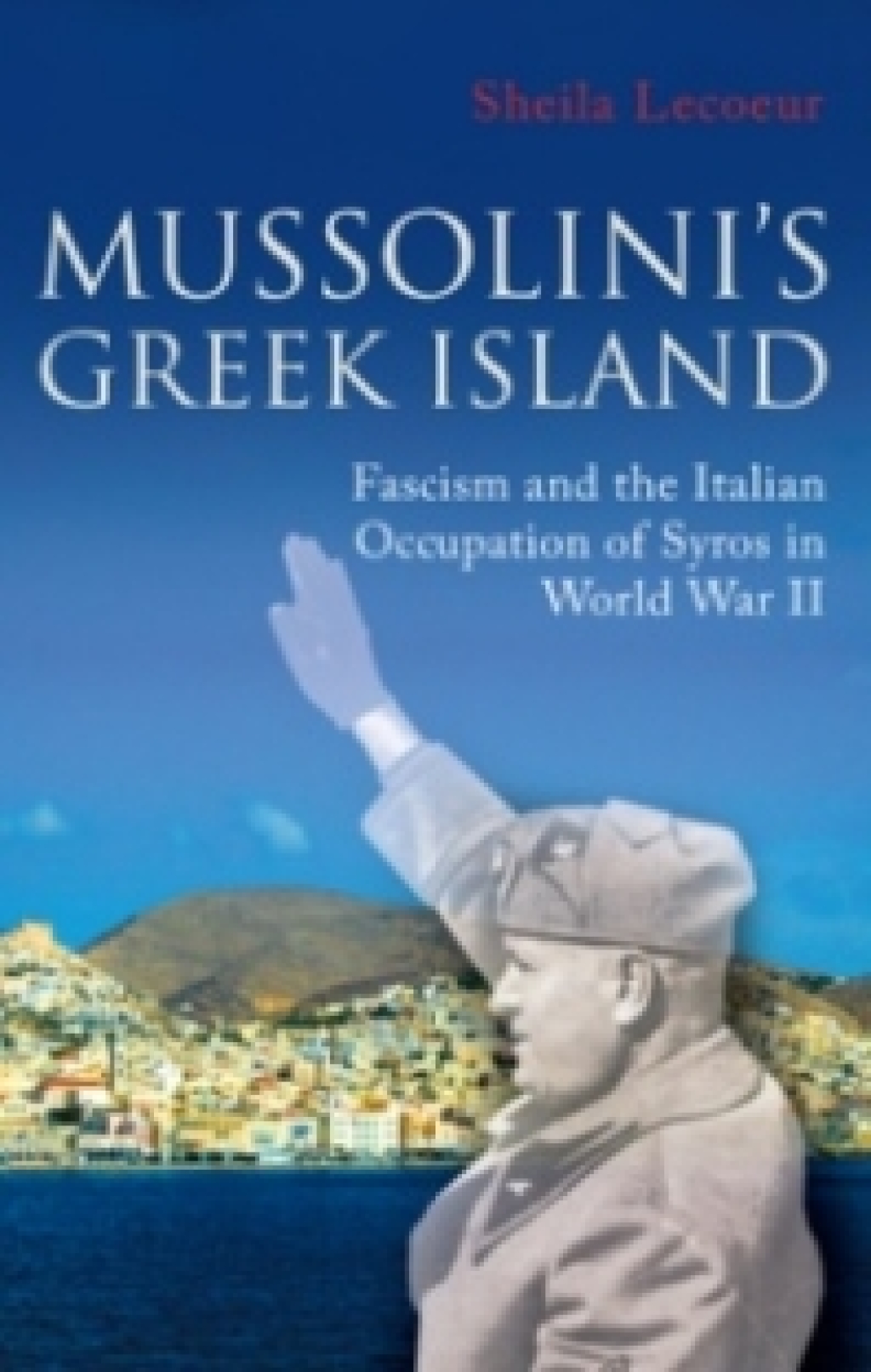 Mussolini's Greek Island Fascism and the Italian Occupation of Syros in World War II 1st Edition â€“ PDF/EPUB Version Downloadable