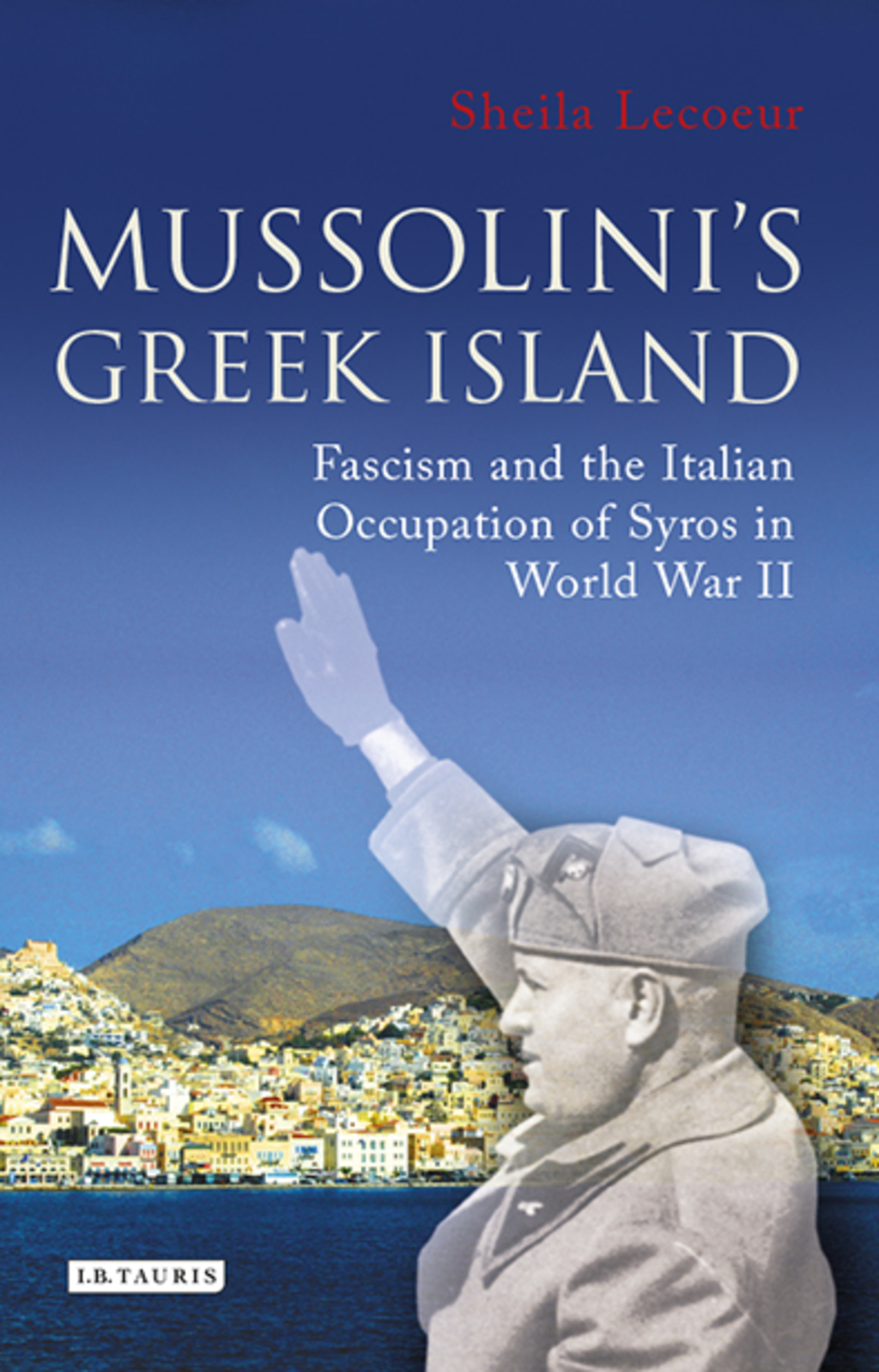 Mussolini's Greek Island Fascism and the Italian Occupation of Syros in World War II 1st Edition â€“ PDF/EPUB Version Downloadable