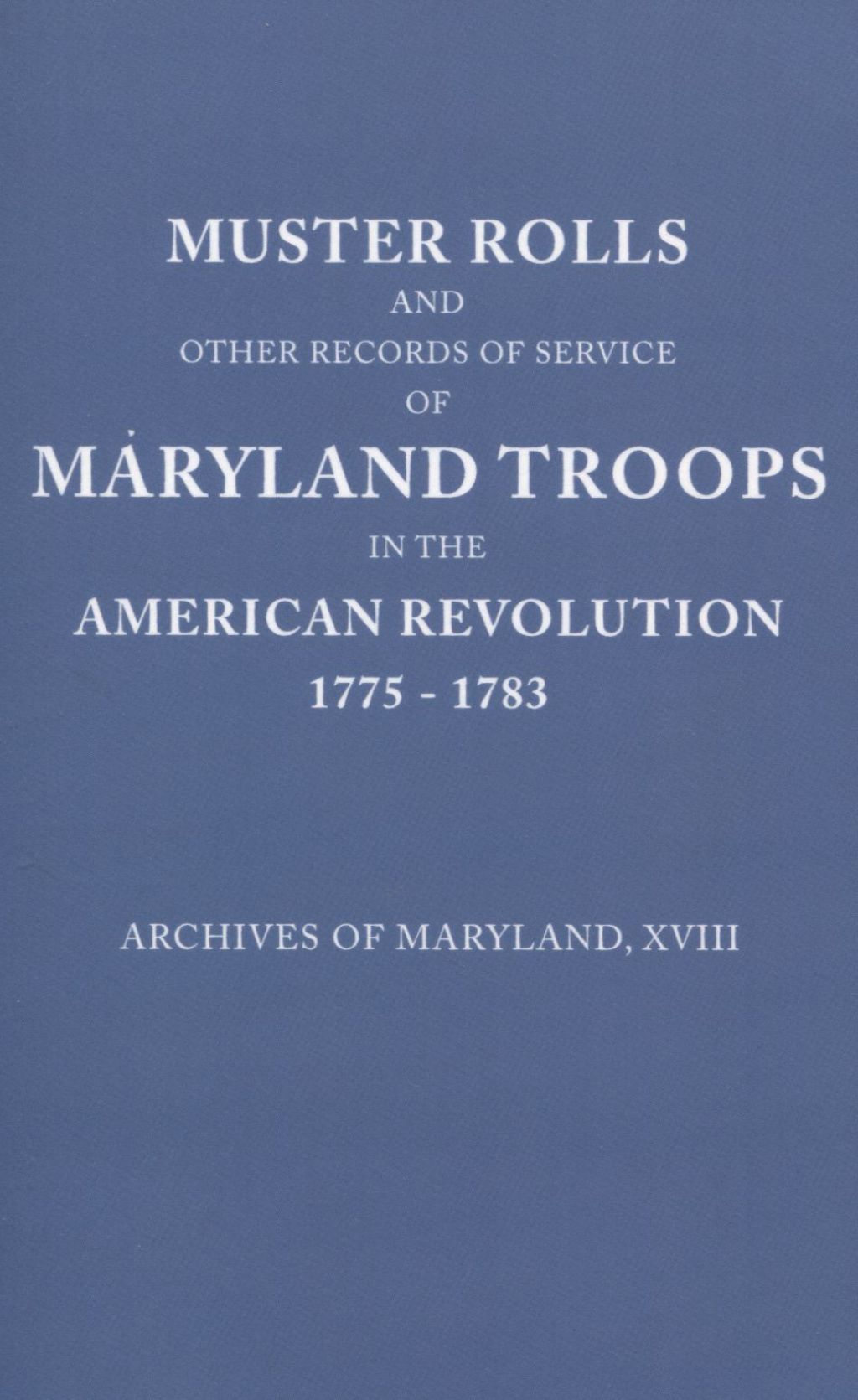 Muster Rolls and Other Records of Service of Maryland Troops in the American Revolution, 1775-1783 1st Edition â€“ PDF/EPUB Version Downloadable