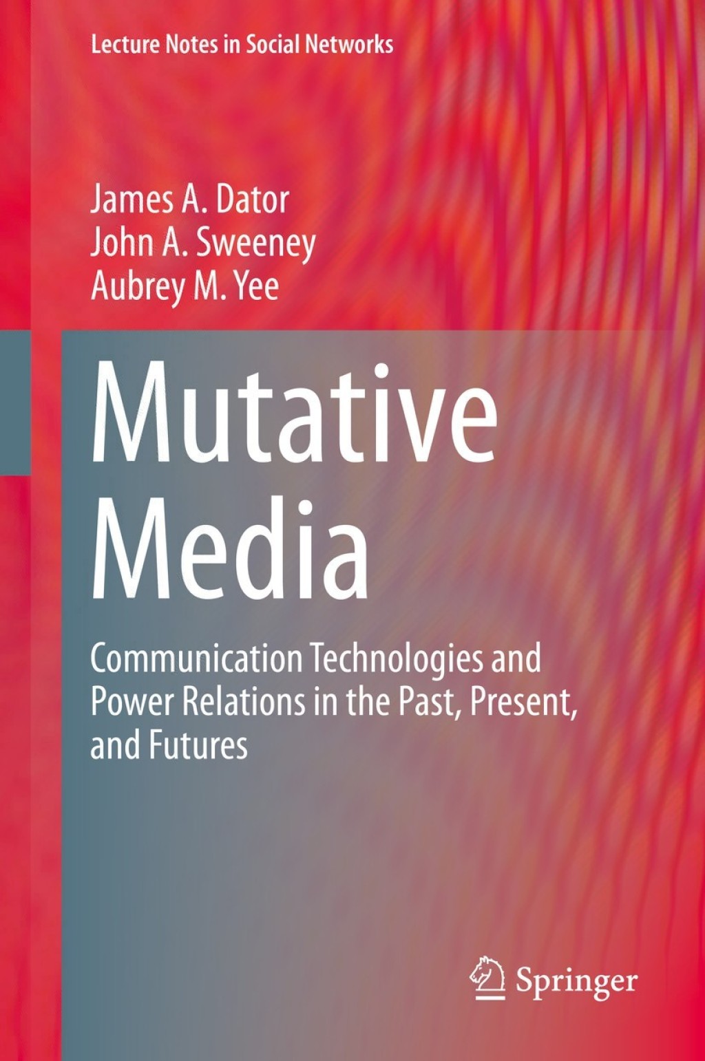 Mutative Media Communication Technologies and Power Relations in the Past, Present, and Futures  â€“ PDF/EPUB Version Downloadable
