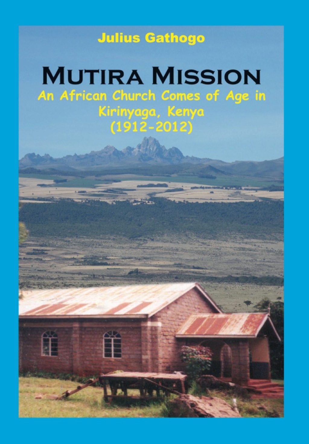 Mutira Mission An African Church Comes of Age in Kirinyaga, Kenya (1912-2012) 1st Edition â€“ PDF/EPUB Version Downloadable