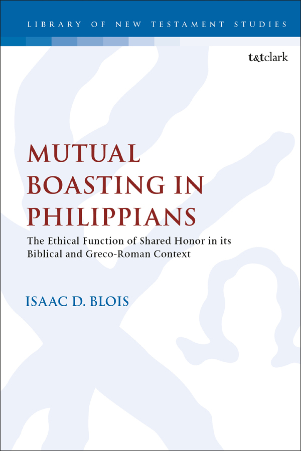 Mutual Boasting in Philippians The Ethical Function of Shared Honor in its Biblical and Greco-Roman Context 1st Edition â€“ PDF/EPUB Version Downloadable