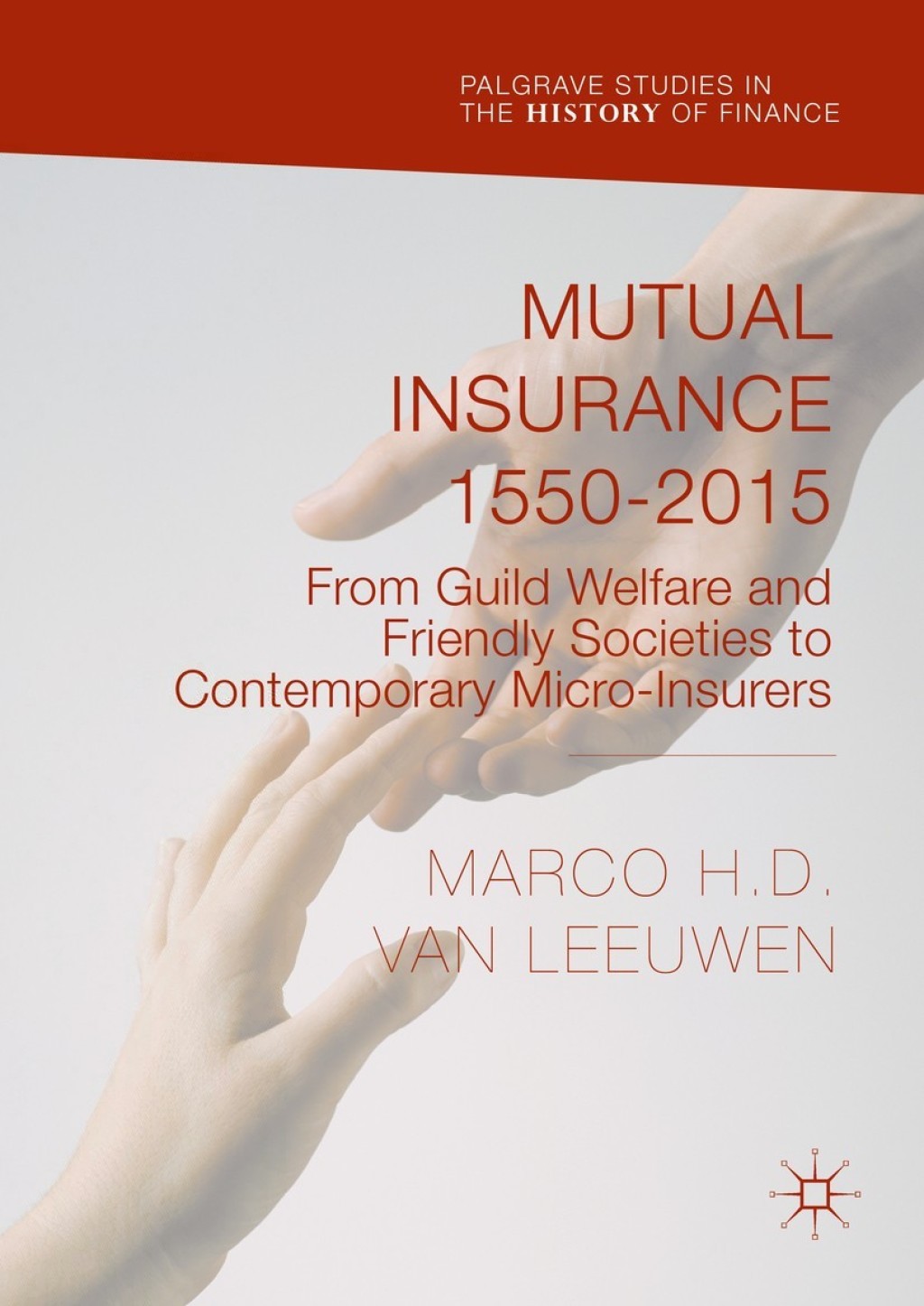 Mutual Insurance 1550-2015 From Guild Welfare and Friendly Societies to Contemporary Micro-Insurers  â€“ PDF/EPUB Version Downloadable