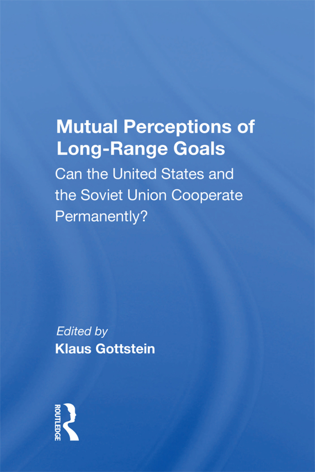 Mutual Perceptions of Long-Range Goals Can the United States and the Soviet Union cooperate permanently? 1st Edition â€“ PDF/EPUB Version Downloadable