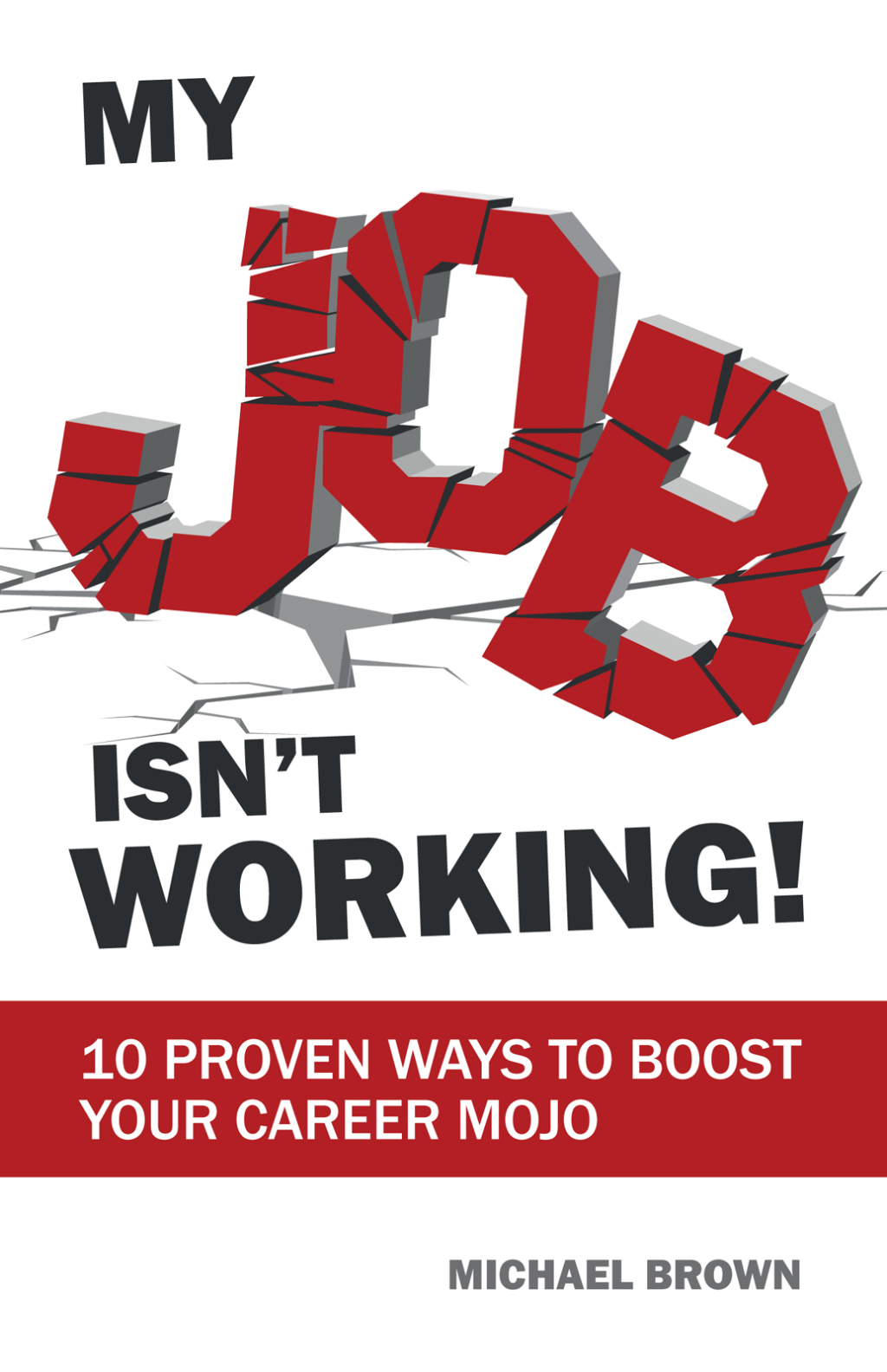 My Job Isn't Working! 10 proven ways to boost your career mojo - (PDF/EPUB Version)