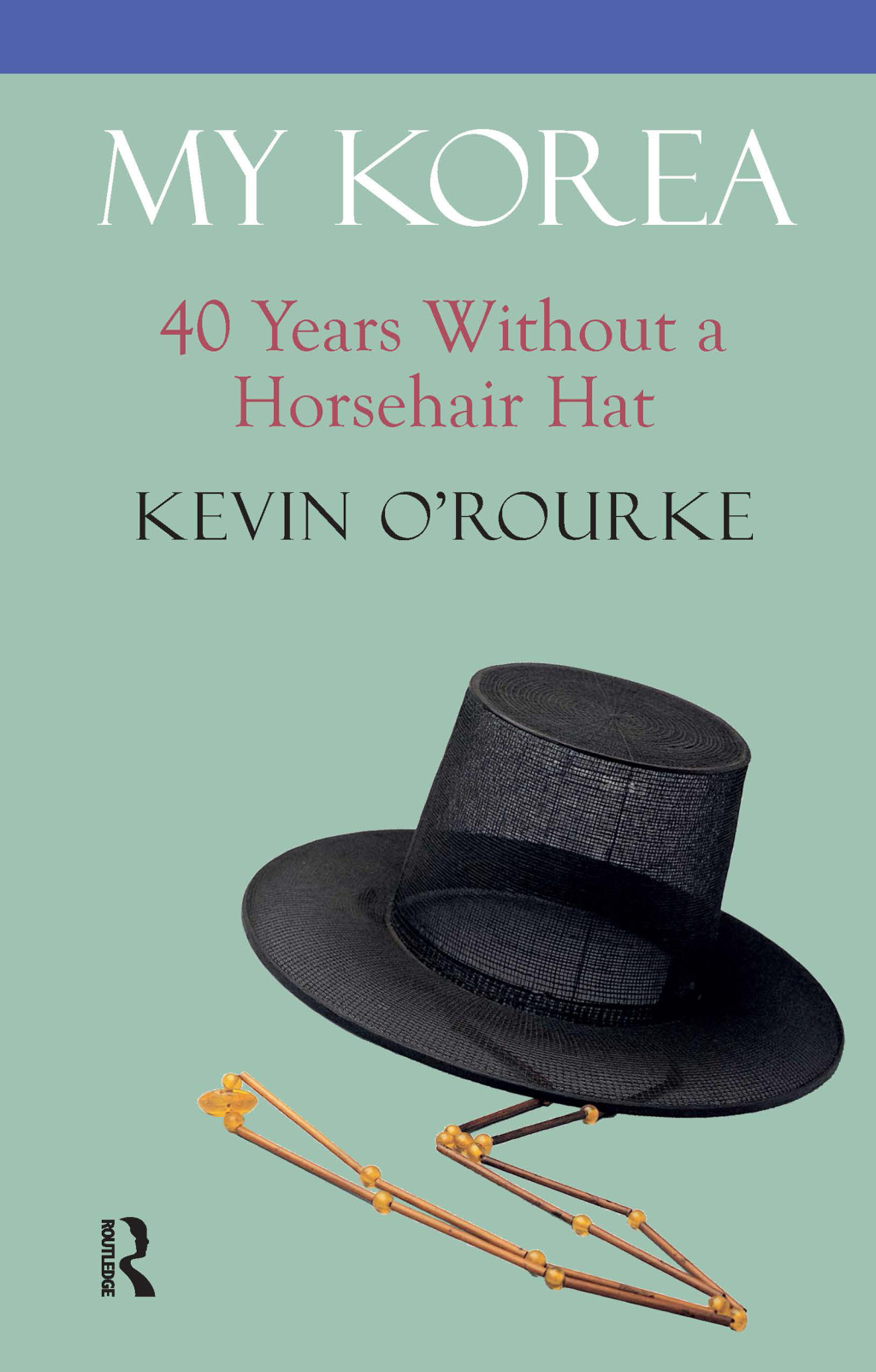My Korea 40 Years Without a Horsehair Hat 1st Edition â€“ PDF/EPUB Version Downloadable