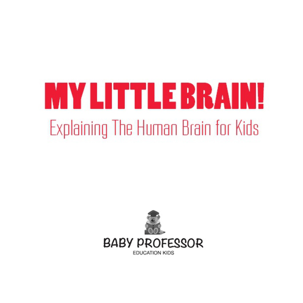 My Little Brain! - Explaining The Human Brain for Kids - (PDF/EPUB Version)