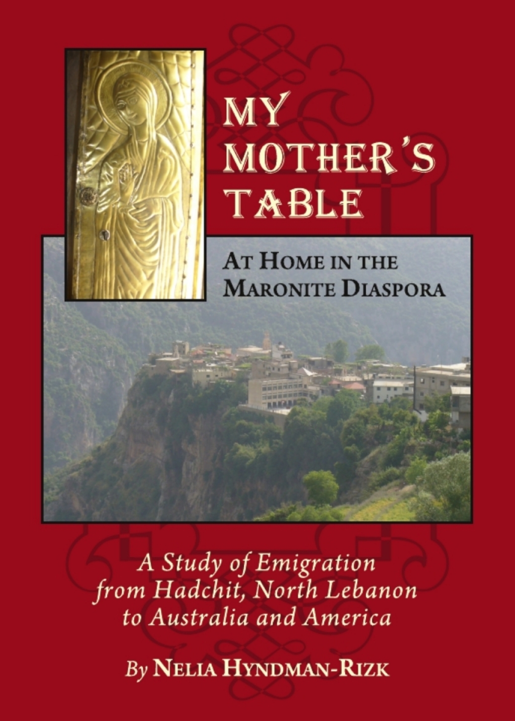 My Motherâ€™s Table At Home in the Maronite Diaspora, A Study of Emigration from Hadchit, North Lebanon to Australia and America 1st Edition â€“ PDF/EPUB Version Downloadable