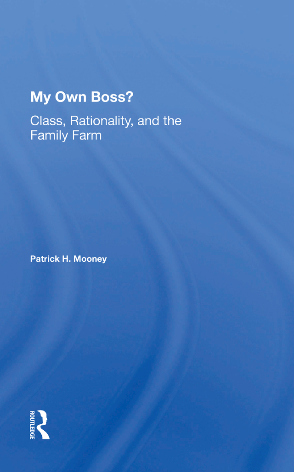 My Own Boss? Class, Rationality, And The Family Farm 1st Edition â€“ PDF/EPUB Version Downloadable