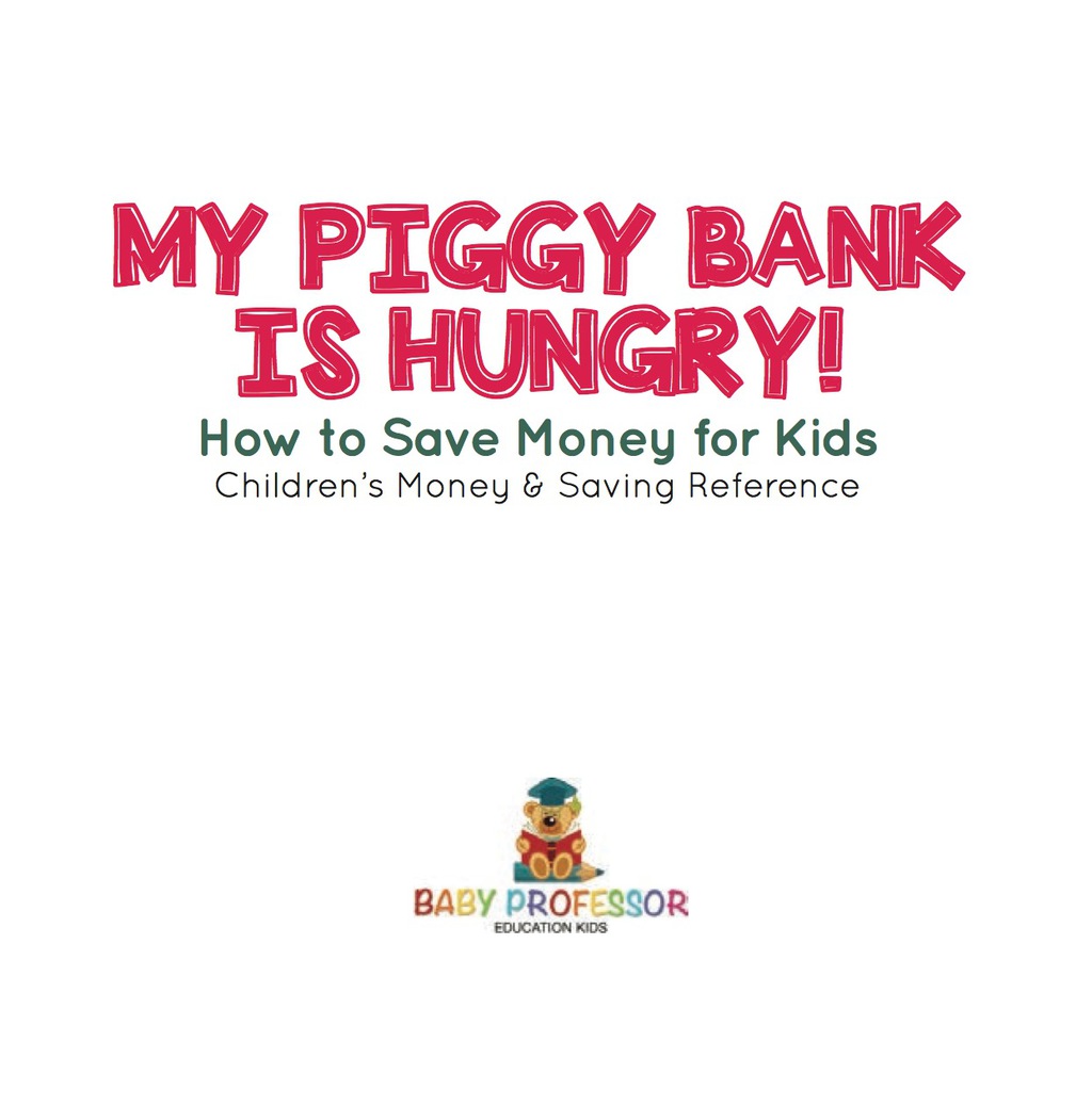 My Piggy Bank is Hungry! How to Save money for Kids | Children's Money & Saving Reference - (PDF/EPUB Version)
