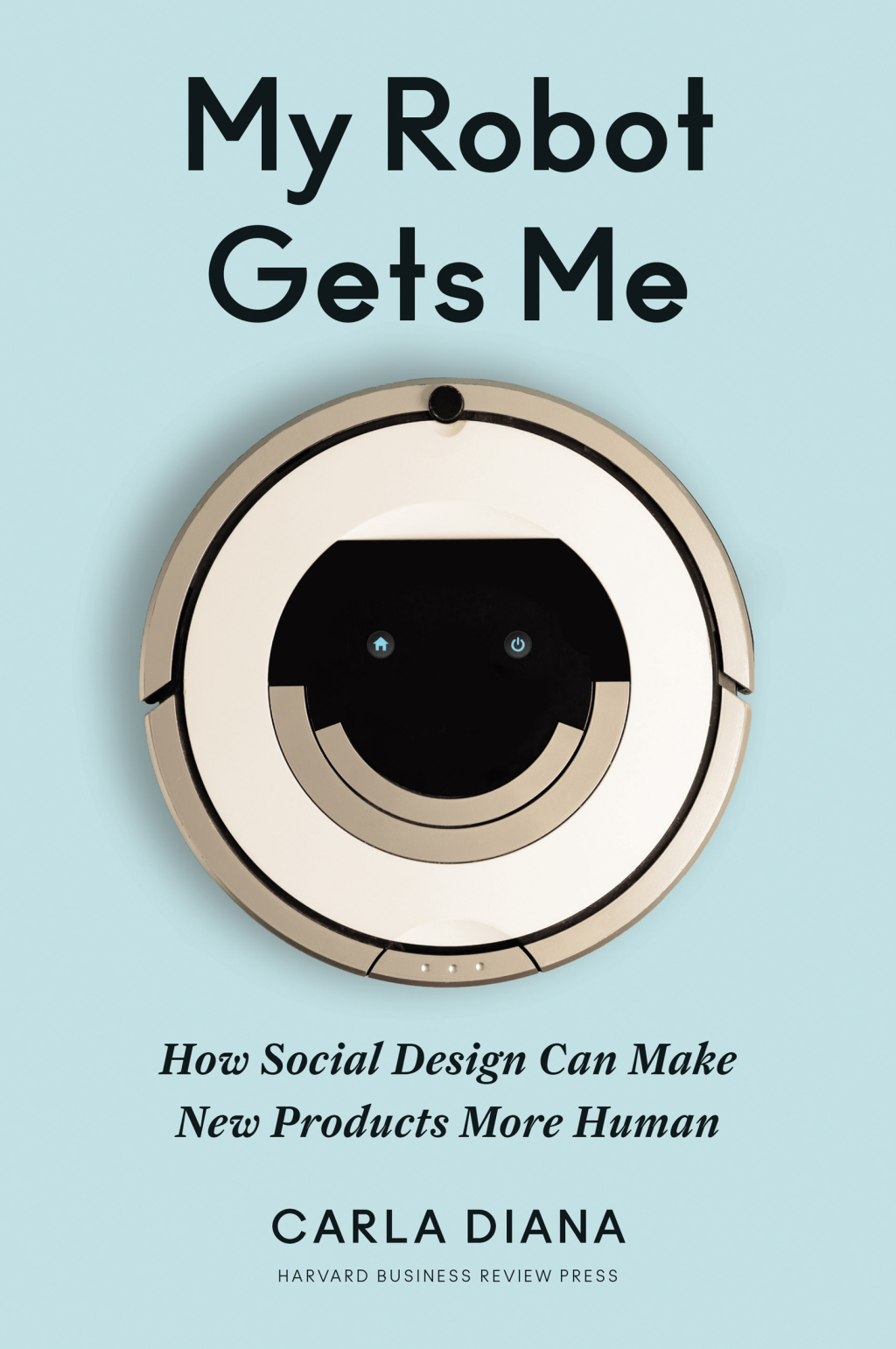 My Robot Gets Me How Social Design Can Make New Products More Human - (PDF/EPUB Version)