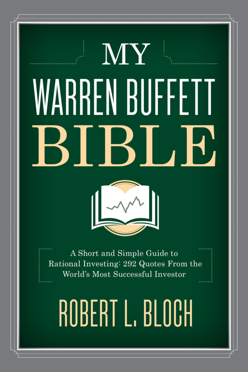 My Warren Buffett Bible A Short and Simple Guide to Rational Investing: 284 Quotes from the World's Most Successful Investor - (PDF/EPUB Version)