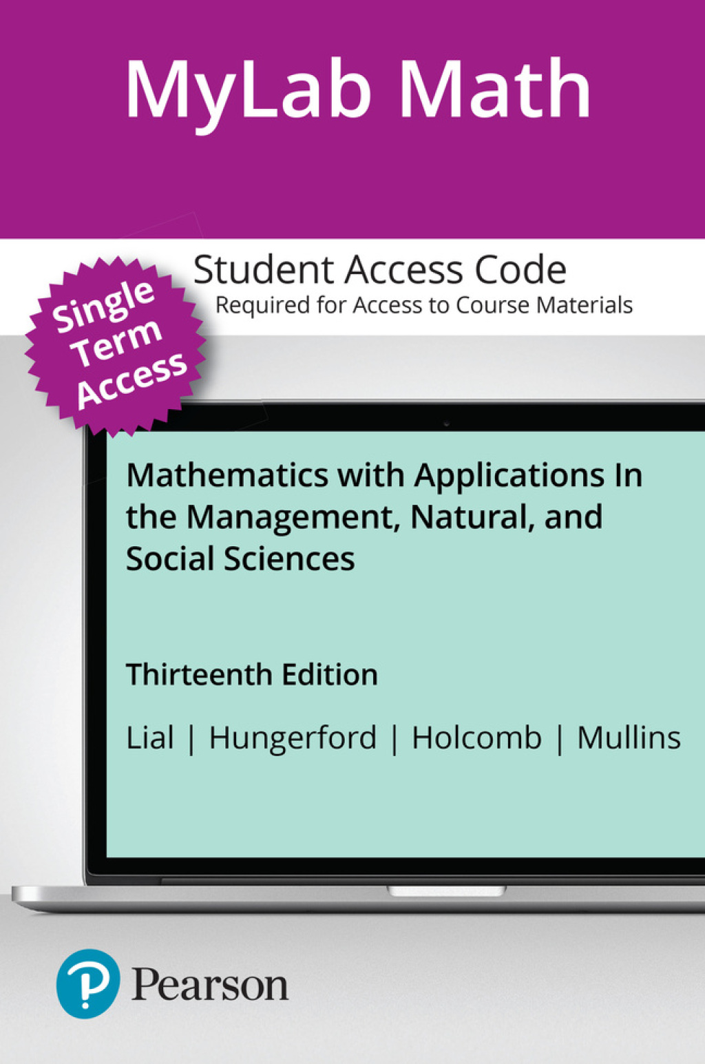 MyLab Math with Pearson eText (up to 18-weeks) Access Code for Mathematics with Applications In the Management, Natural, and Social Sciences 13th Edition â€“ PDF/EPUB Version Downloadable