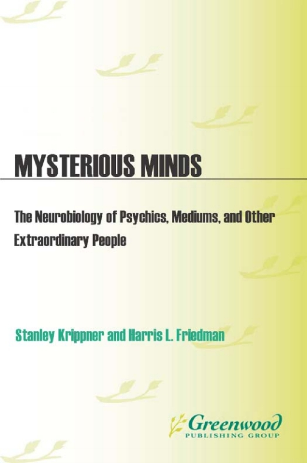 Mysterious Minds The Neurobiology of Psychics, Mediums, and Other Extraordinary People 1st Edition â€“ PDF/EPUB Version Downloadable
