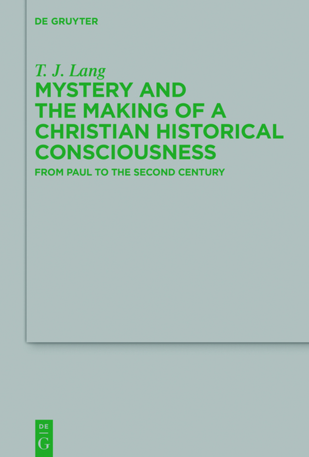 Mystery and the Making of a Christian Historical Consciousness From Paul to the Second Century 1st Edition – PDF/EPUB Version Downloadable