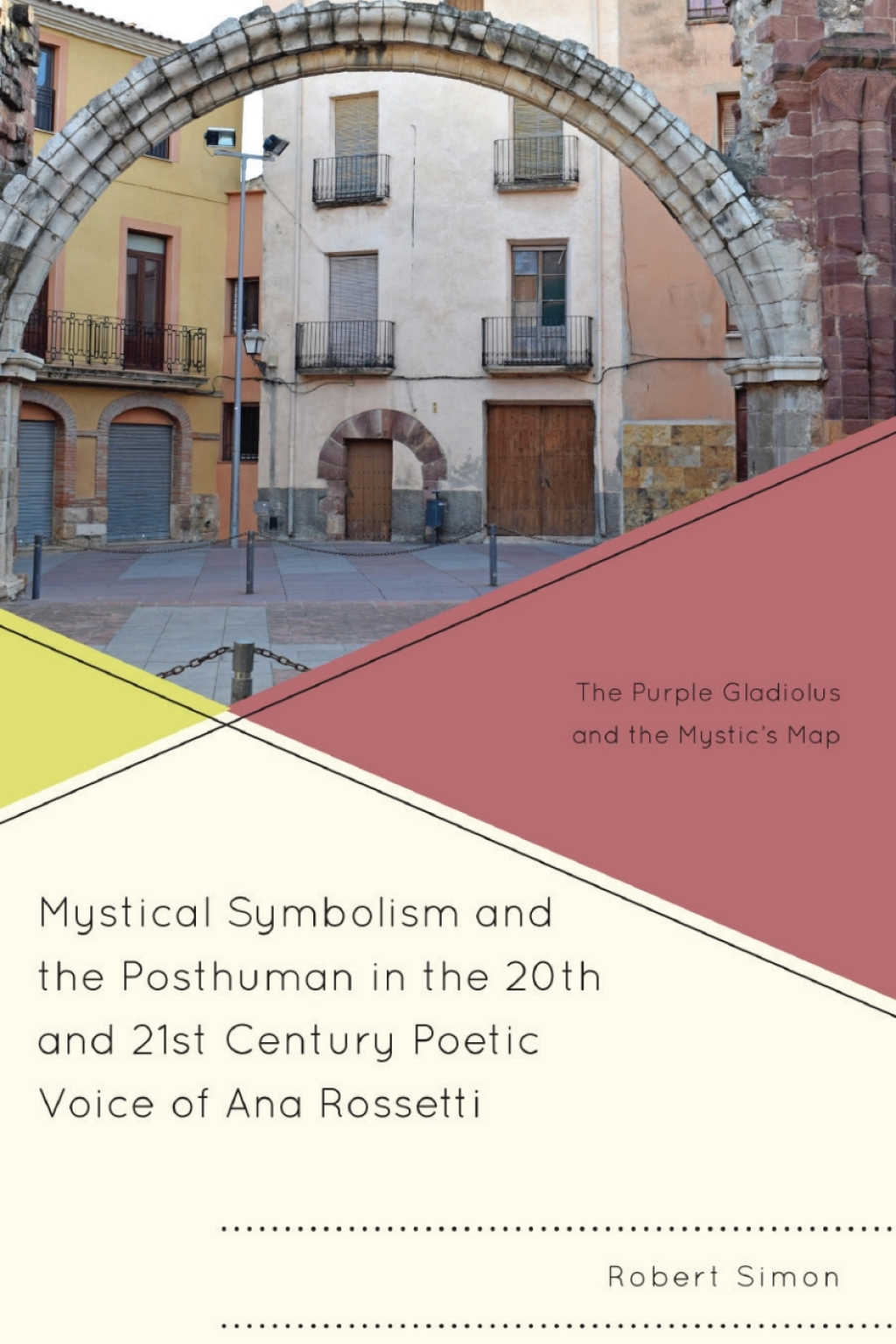 Mystical Symbolism and the Posthuman in the 20th and 21st Century Poetic Voice of Ana Rossetti The Purple Gladiolus and the Mystic's Map 1st Edition â€“ PDF/EPUB Version Downloadable