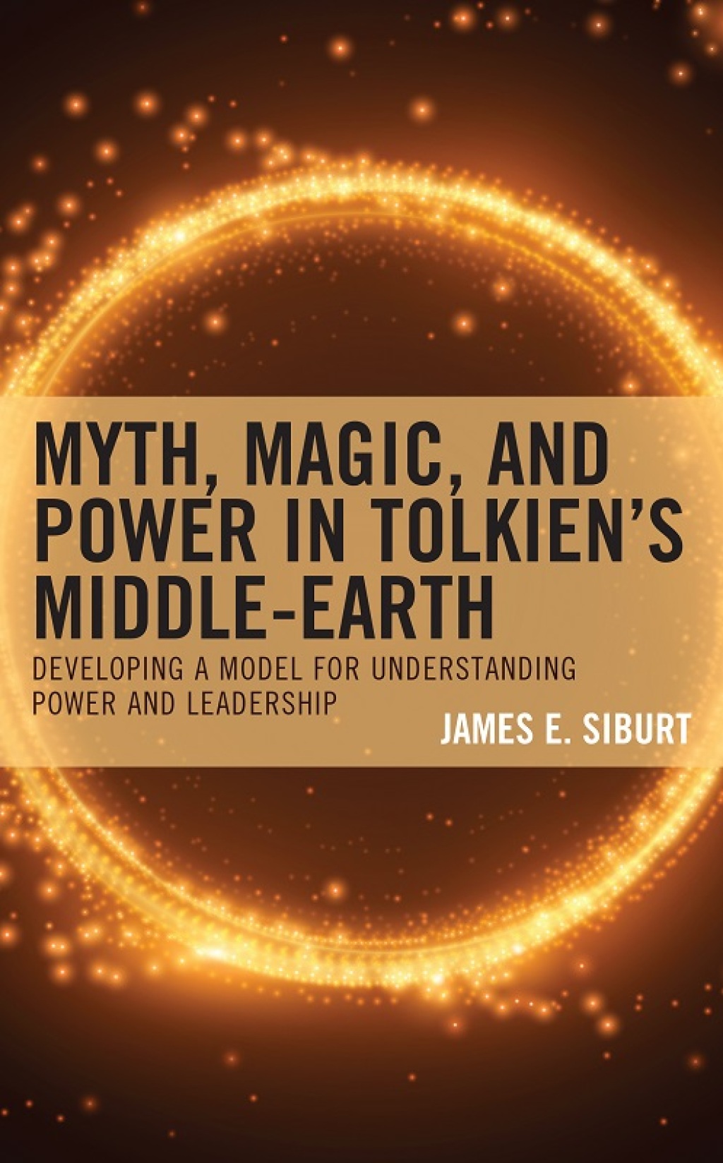 Myth, Magic, and Power in Tolkienâ€™s Middle-earth Developing a Model for Understanding Power and Leadership 1st Edition â€“ PDF/EPUB Version Downloadable