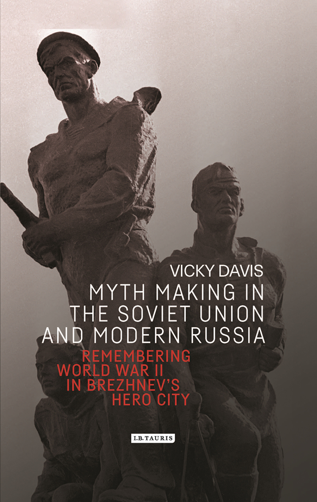 Myth Making in the Soviet Union and Modern Russia Remembering World War II in Brezhnevâ€™s Hero City 1st Edition â€“ PDF/EPUB Version Downloadable