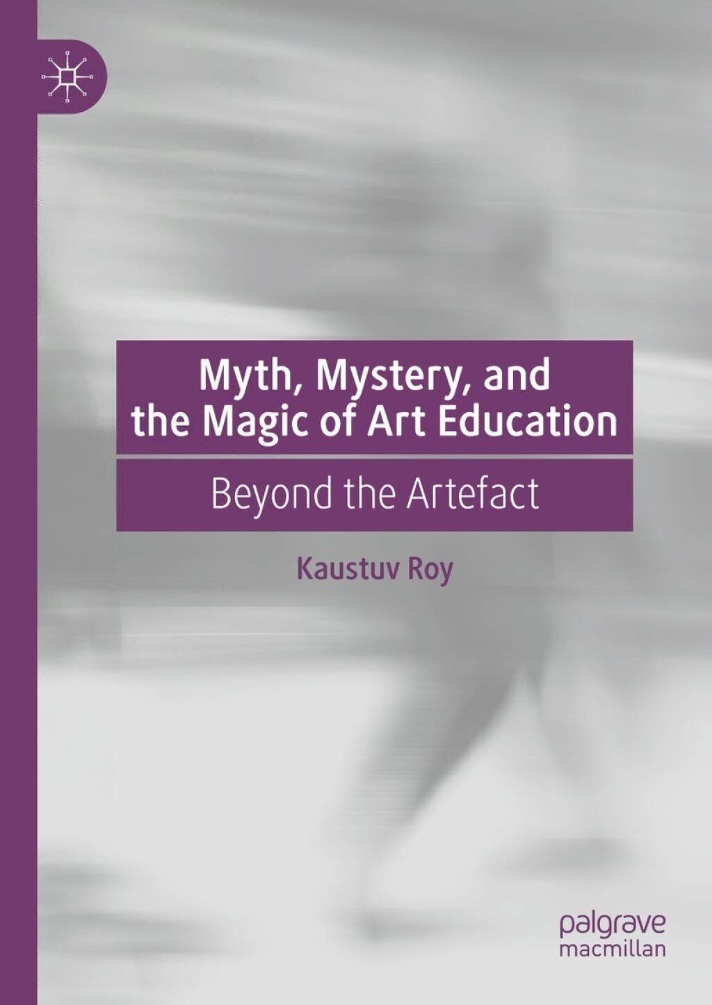Myth, Mystery, and the Magic of Art Education Beyond the Artefact  â€“ PDF/EPUB Version Downloadable