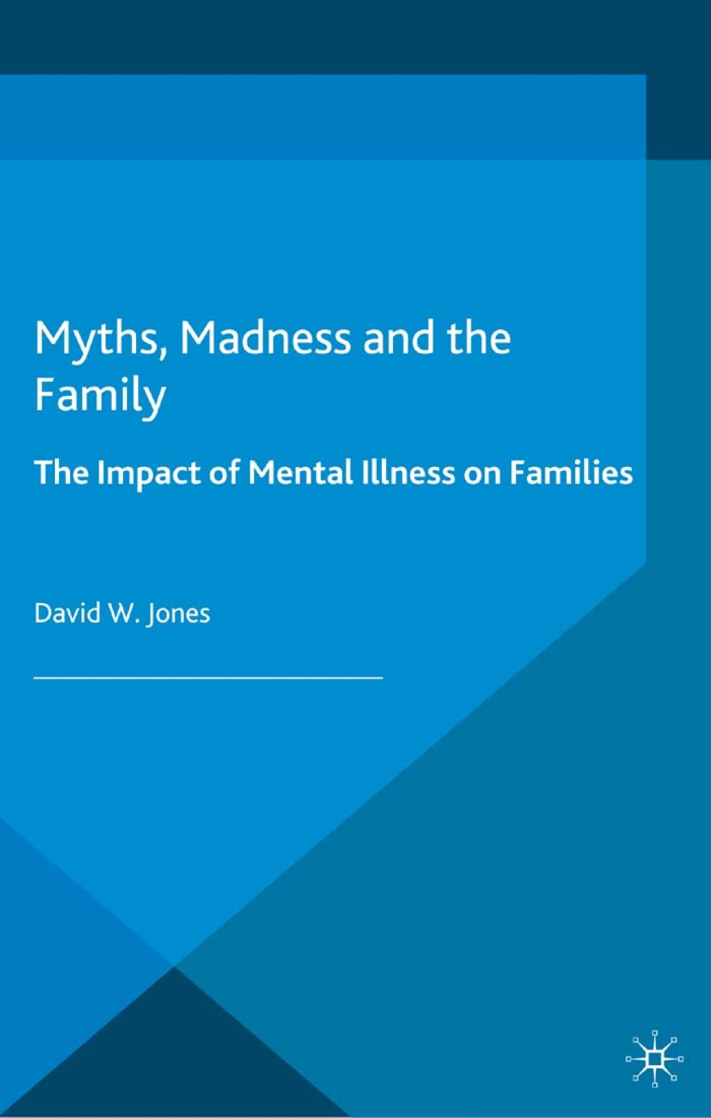 Myths, Madness and the Family The Impact of Mental Illness on Families 1st Edition â€“ PDF/EPUB Version Downloadable
