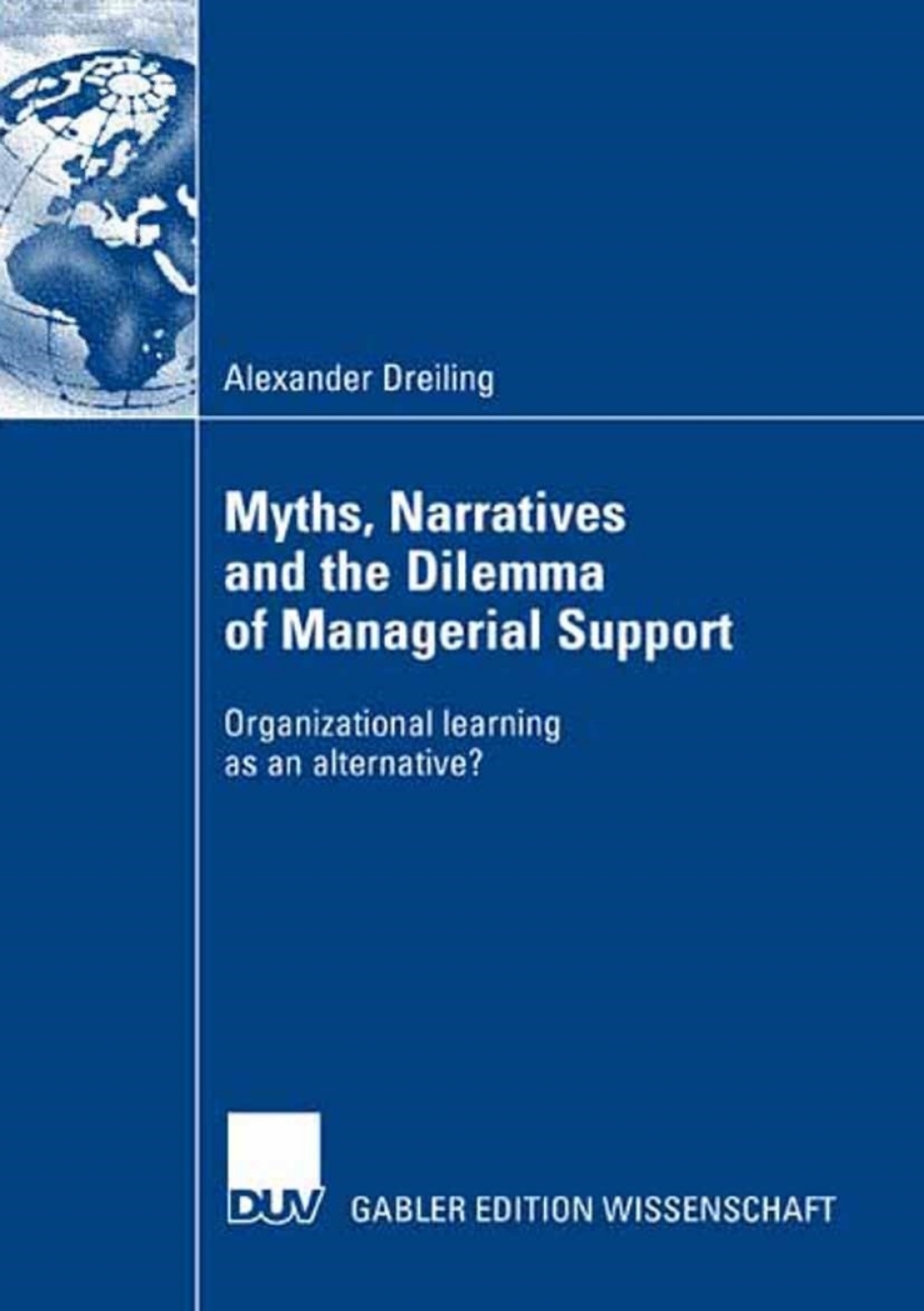 Myths, Narratives and the Dilemma of Managerial Support Organizational learning as an alternative?  â€“ PDF/EPUB Version Downloadable